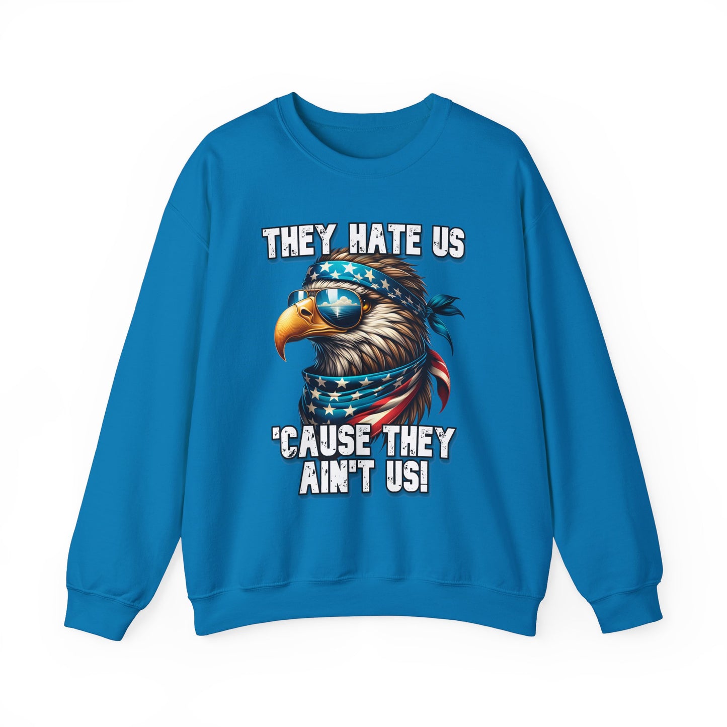 They Hate Us 'Cause They Ain't Us! - Eagle with Shades Sweatshirt