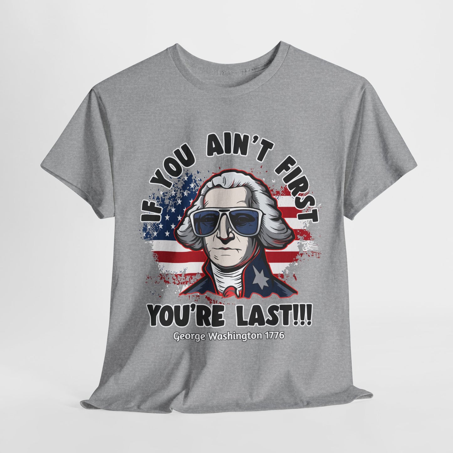 George Washington - If You Ain't First You're Last! T-Shirt