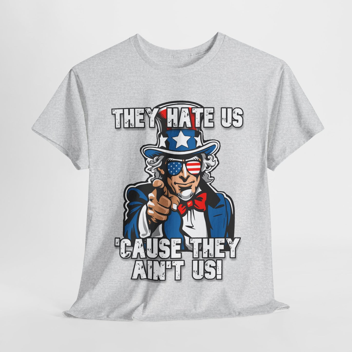 They Hate Us 'Cause They Ain't Us! - Uncle Sam T-Shirt