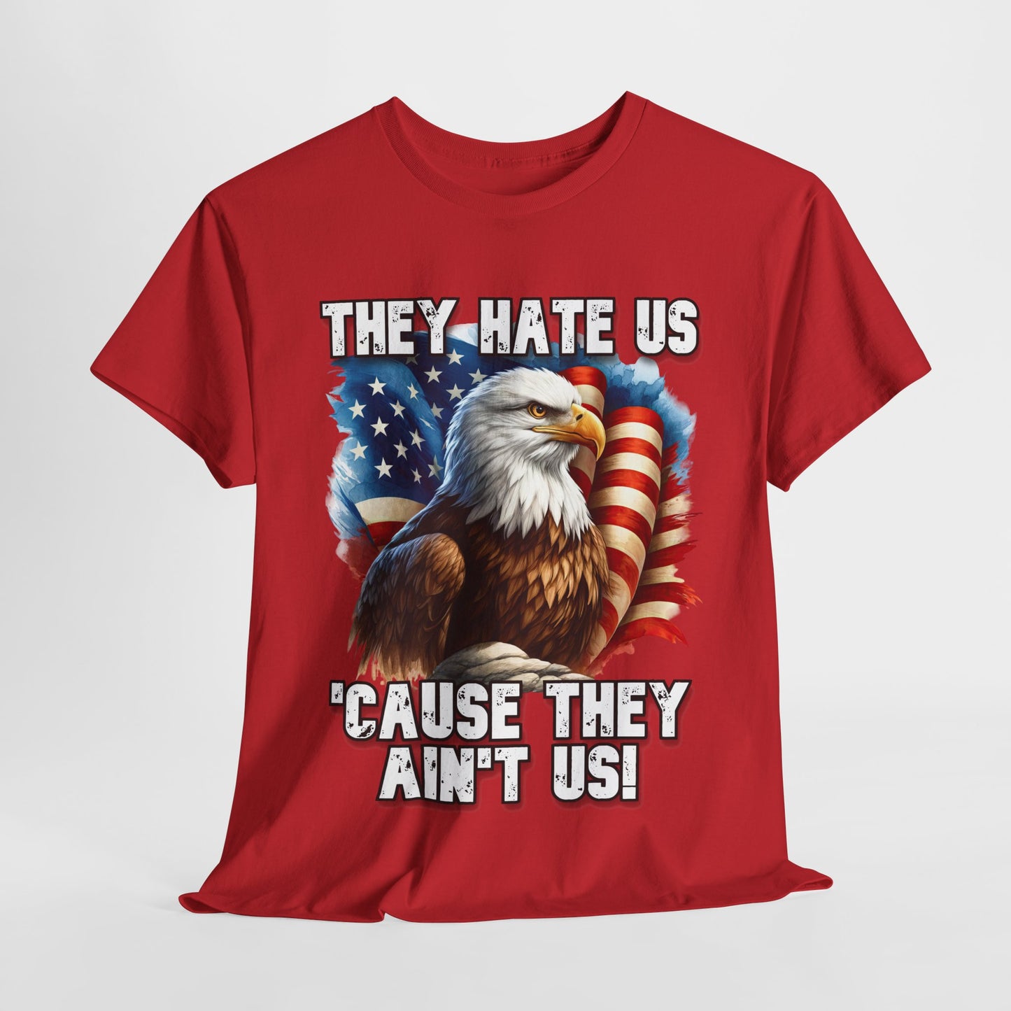 They Hate Us 'Cause They Ain't Us! - Bald Eagle T-Shirt
