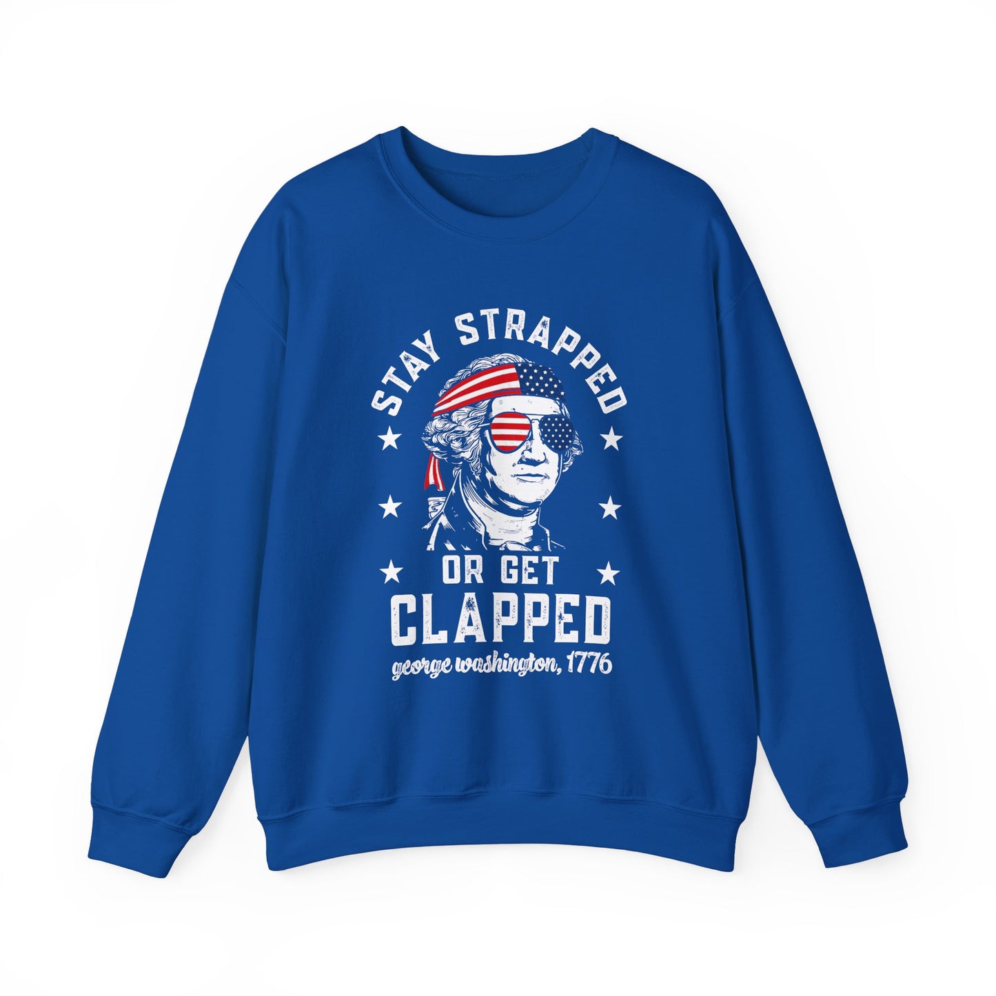 George Washington - Stay Strapped or Get Clapped #1 Sweatshirt