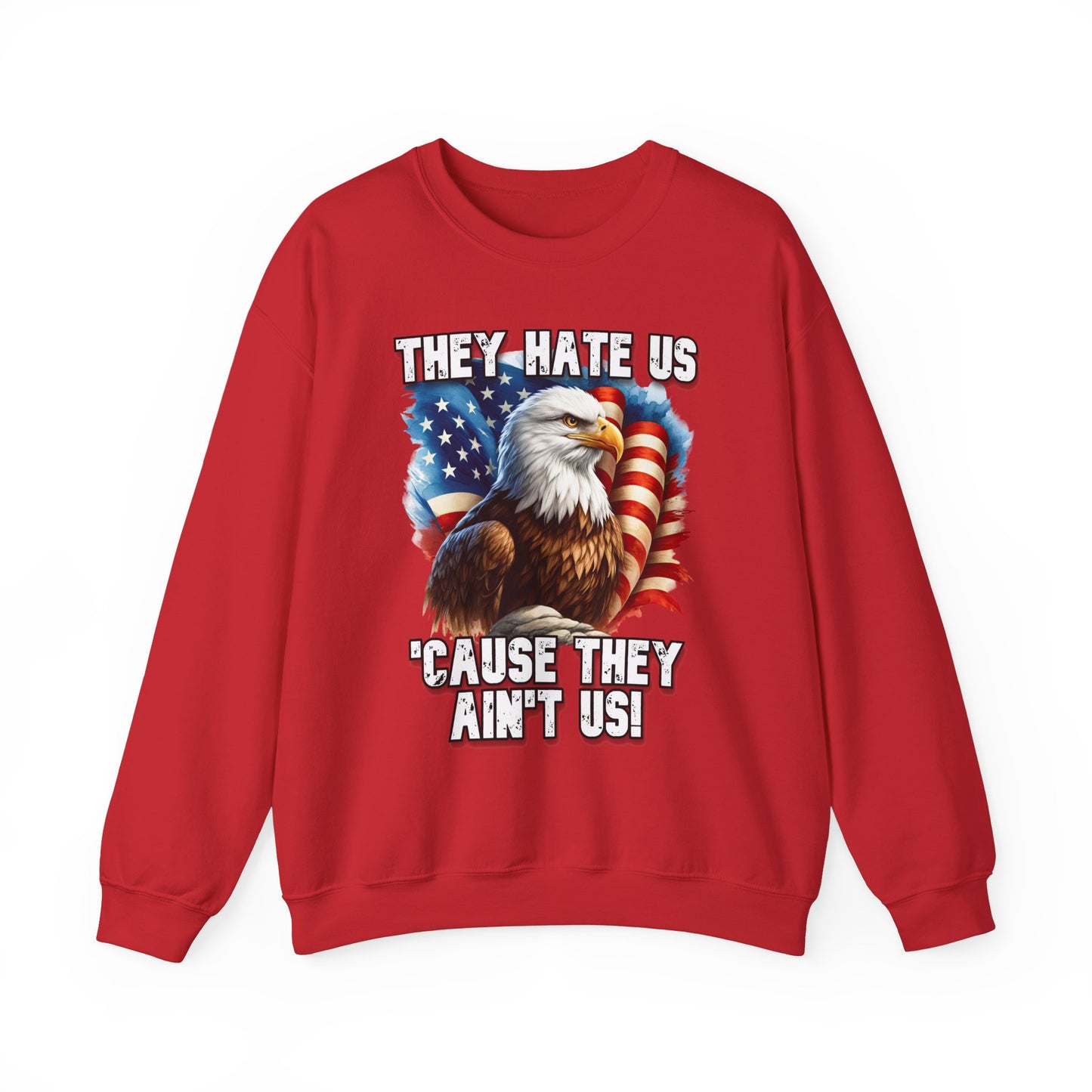 They Hate Us 'Cause They Ain't Us! - Bald Eagle Sweatshirt