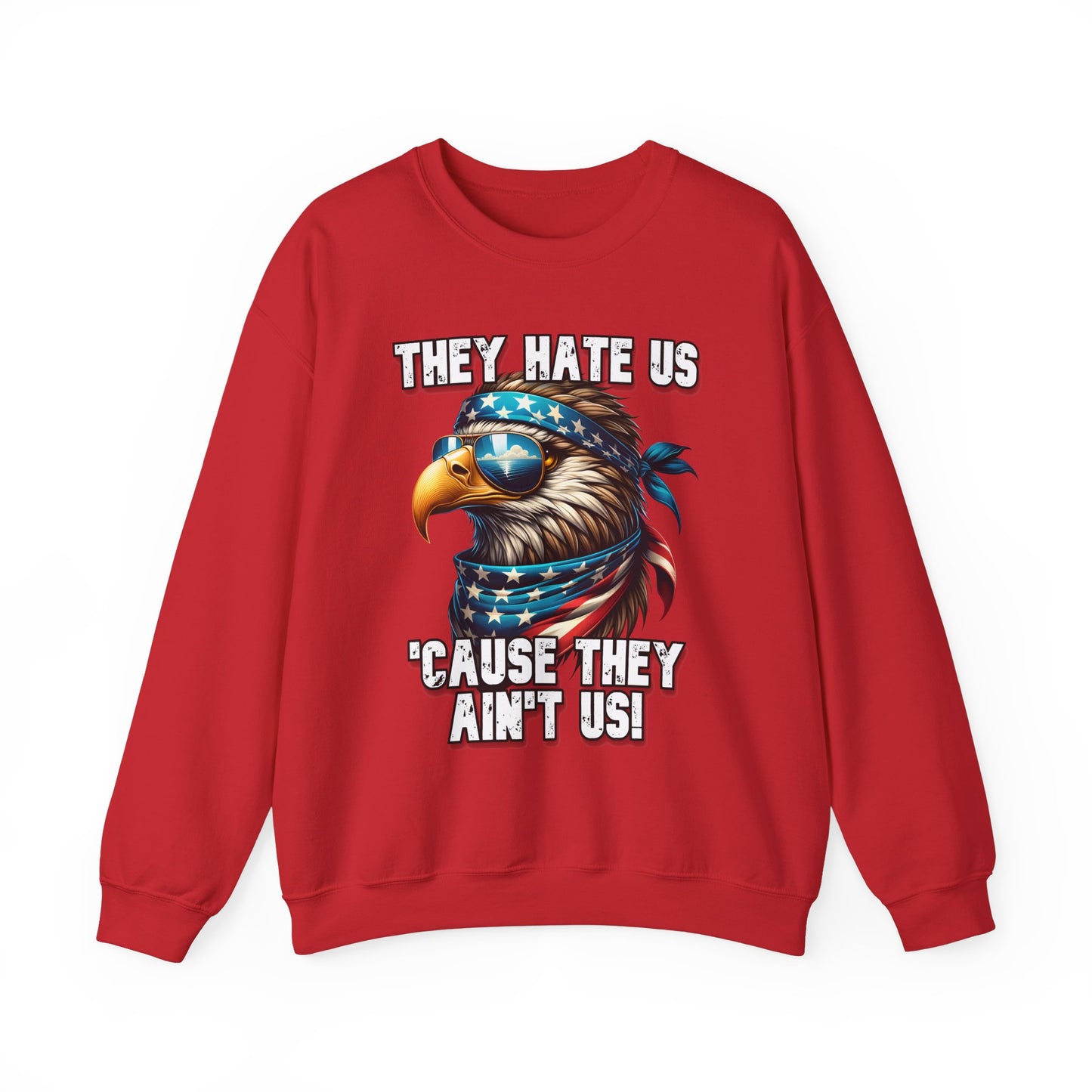 They Hate Us 'Cause They Ain't Us! - Eagle with Shades Sweatshirt