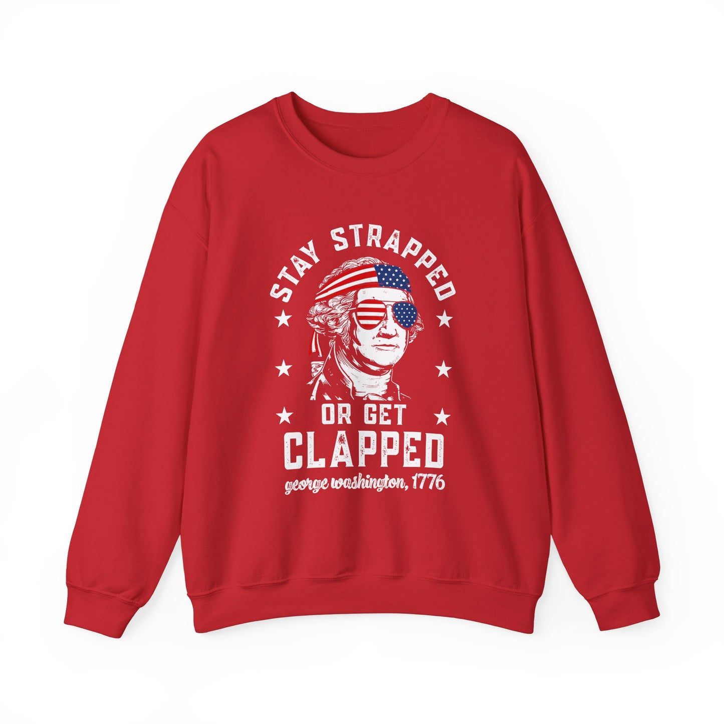George Washington - Stay Strapped or Get Clapped #1 Sweatshirt