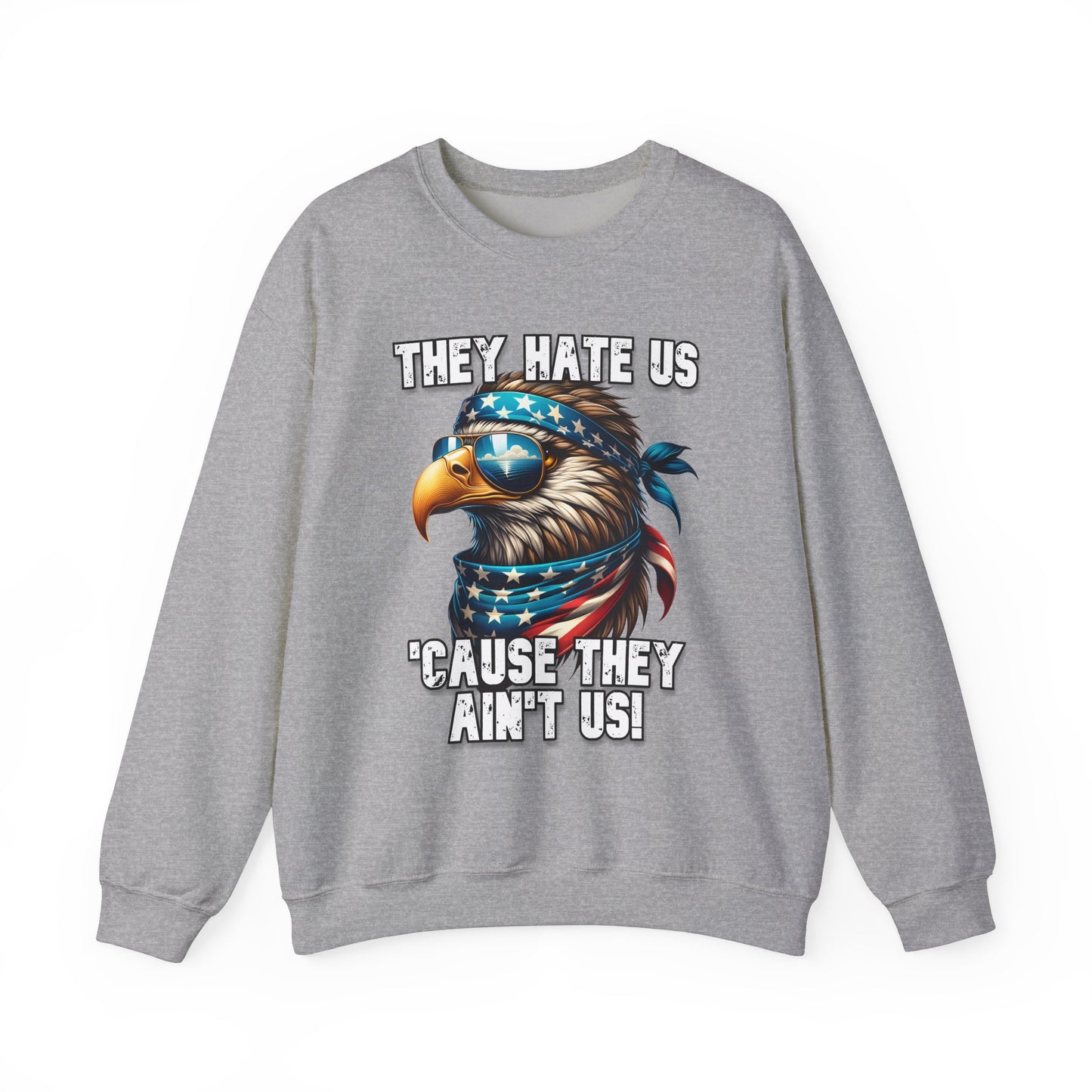 They Hate Us 'Cause They Ain't Us! - Eagle with Shades Sweatshirt