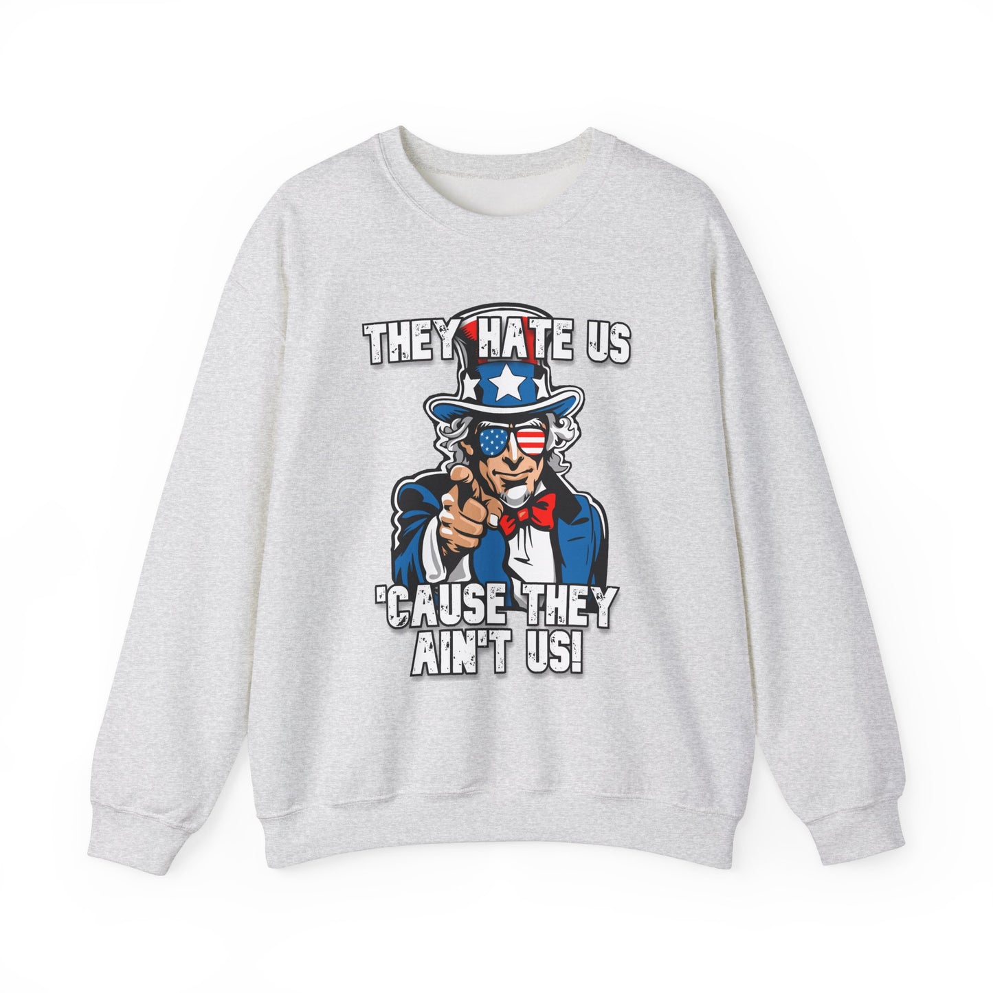 They Hate Us 'Cause They Ain't Us! - Uncle Sam Sweatshirt