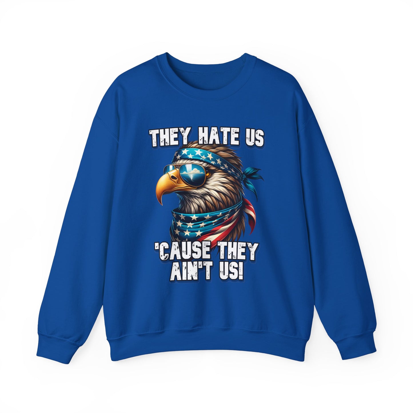 They Hate Us 'Cause They Ain't Us! - Eagle with Shades Sweatshirt