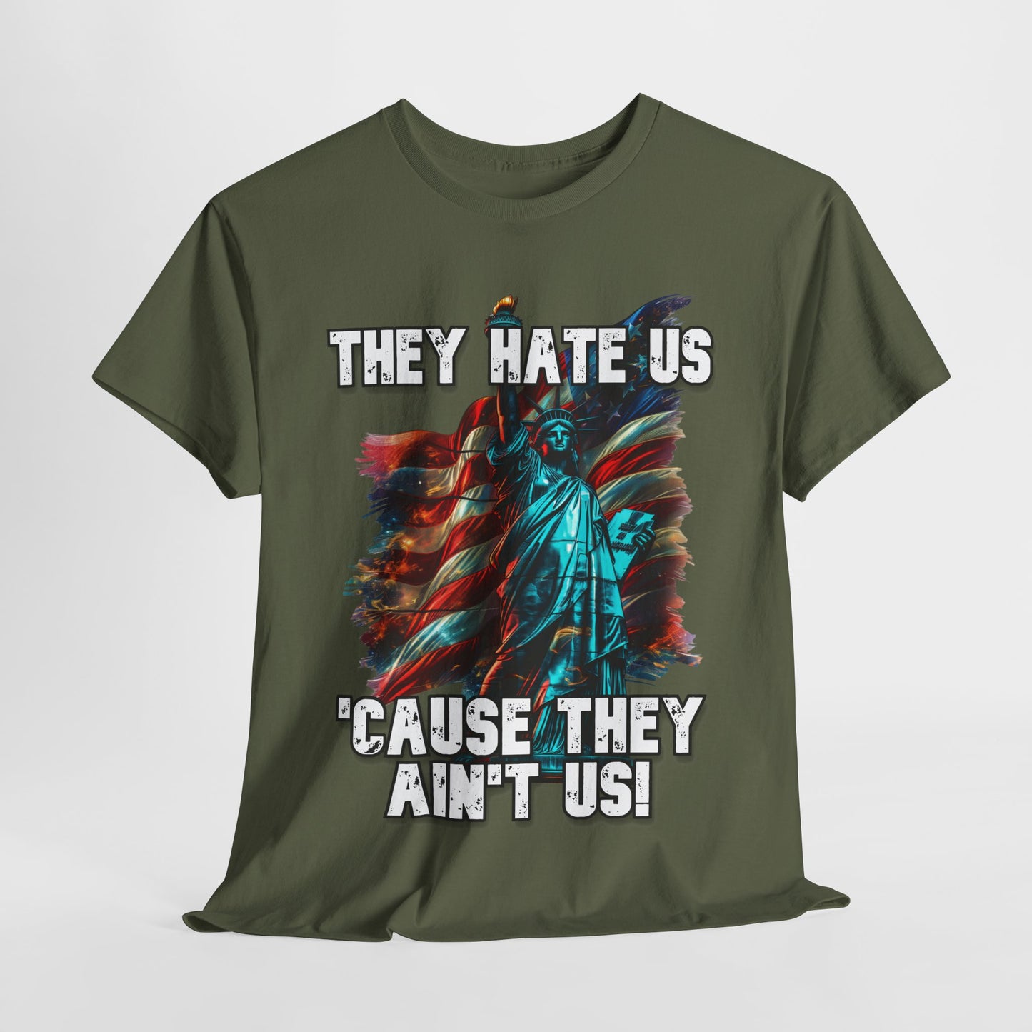 They Hate Us 'Cause They Ain't Us! - Statue of Liberty T-Shirt