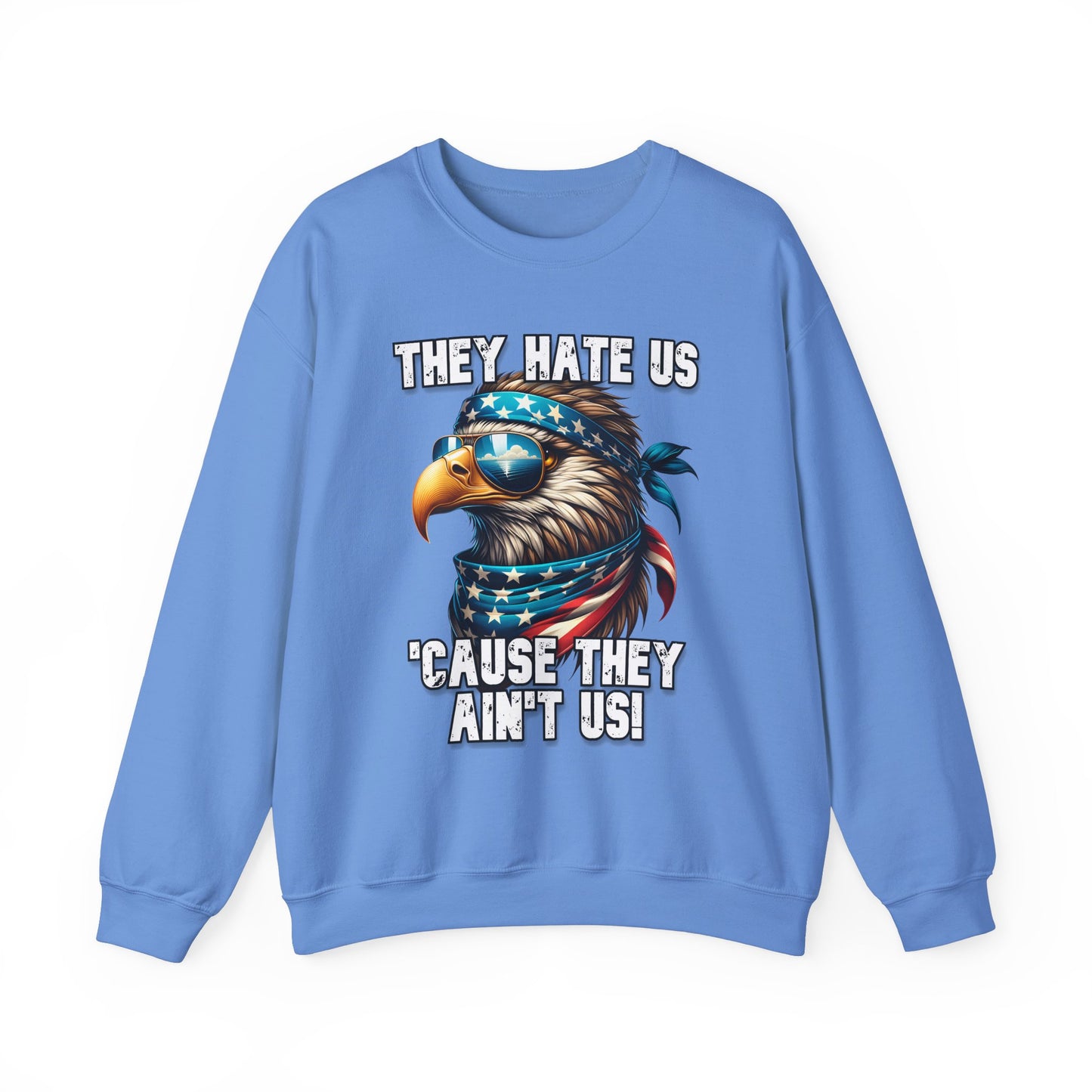 They Hate Us 'Cause They Ain't Us! - Eagle with Shades Sweatshirt