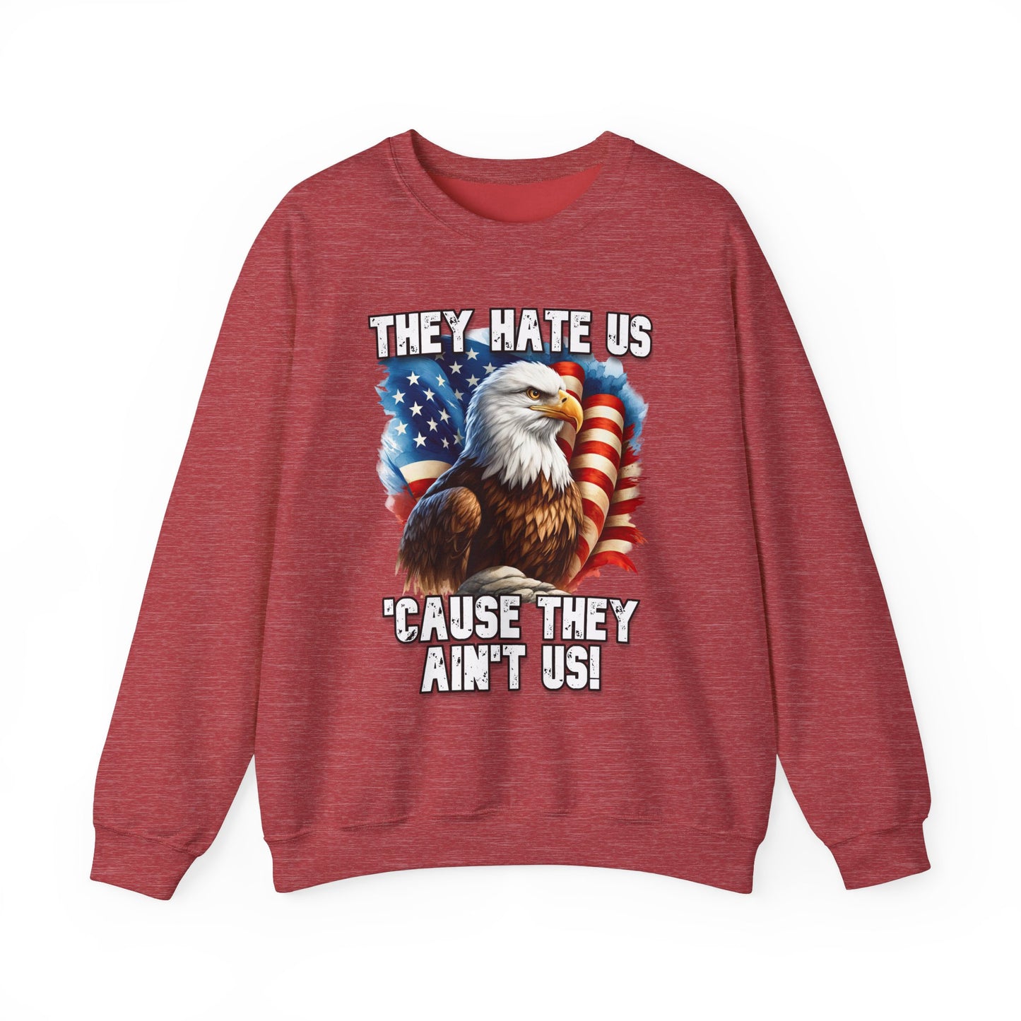They Hate Us 'Cause They Ain't Us! - Bald Eagle Sweatshirt