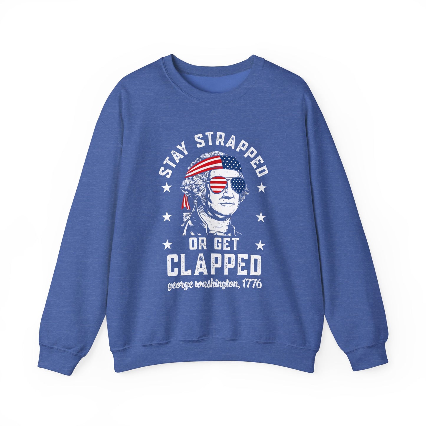 George Washington - Stay Strapped or Get Clapped #1 Sweatshirt