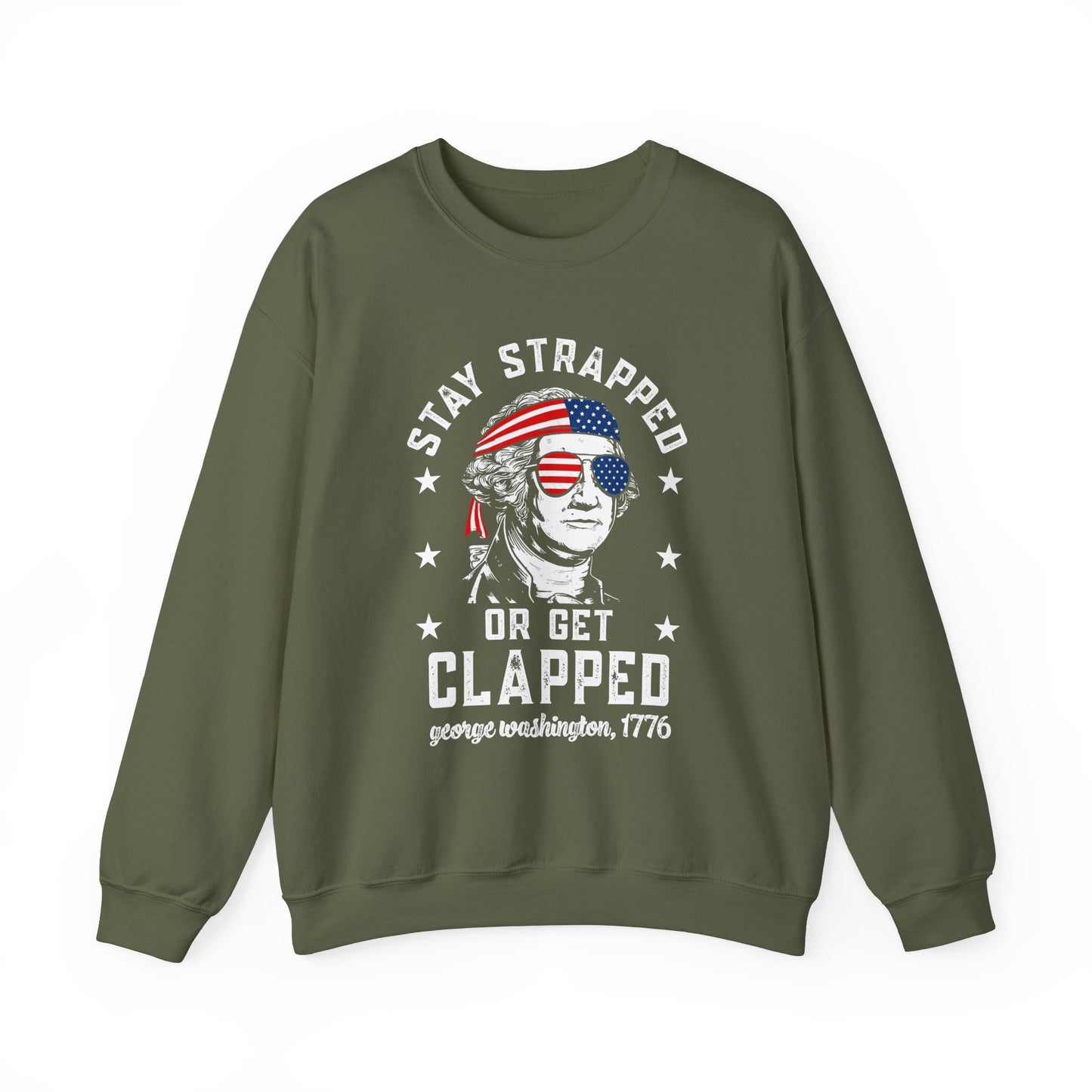 George Washington - Stay Strapped or Get Clapped #1 Sweatshirt