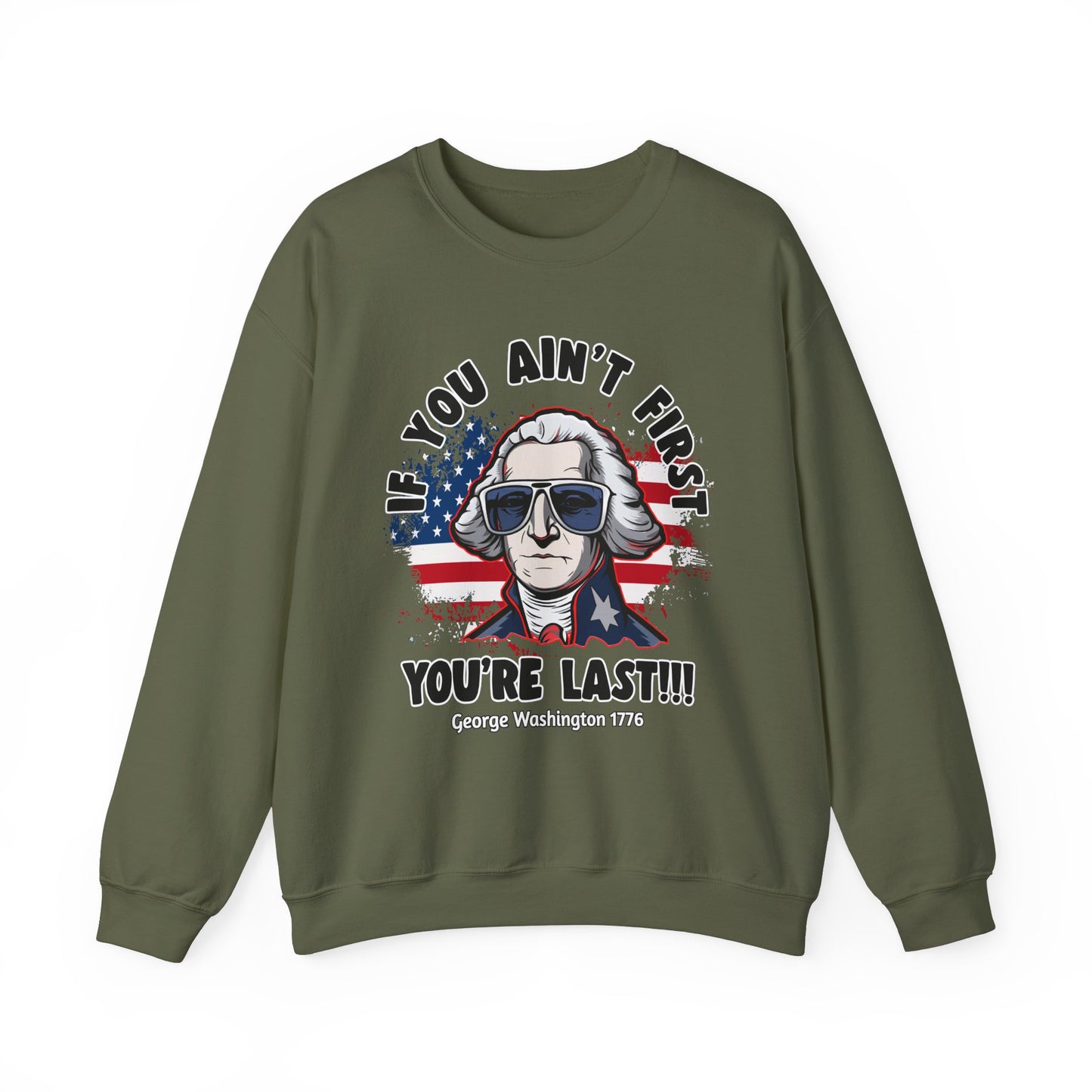 George Washington - If You Ain't First You're Last! Sweatshirt