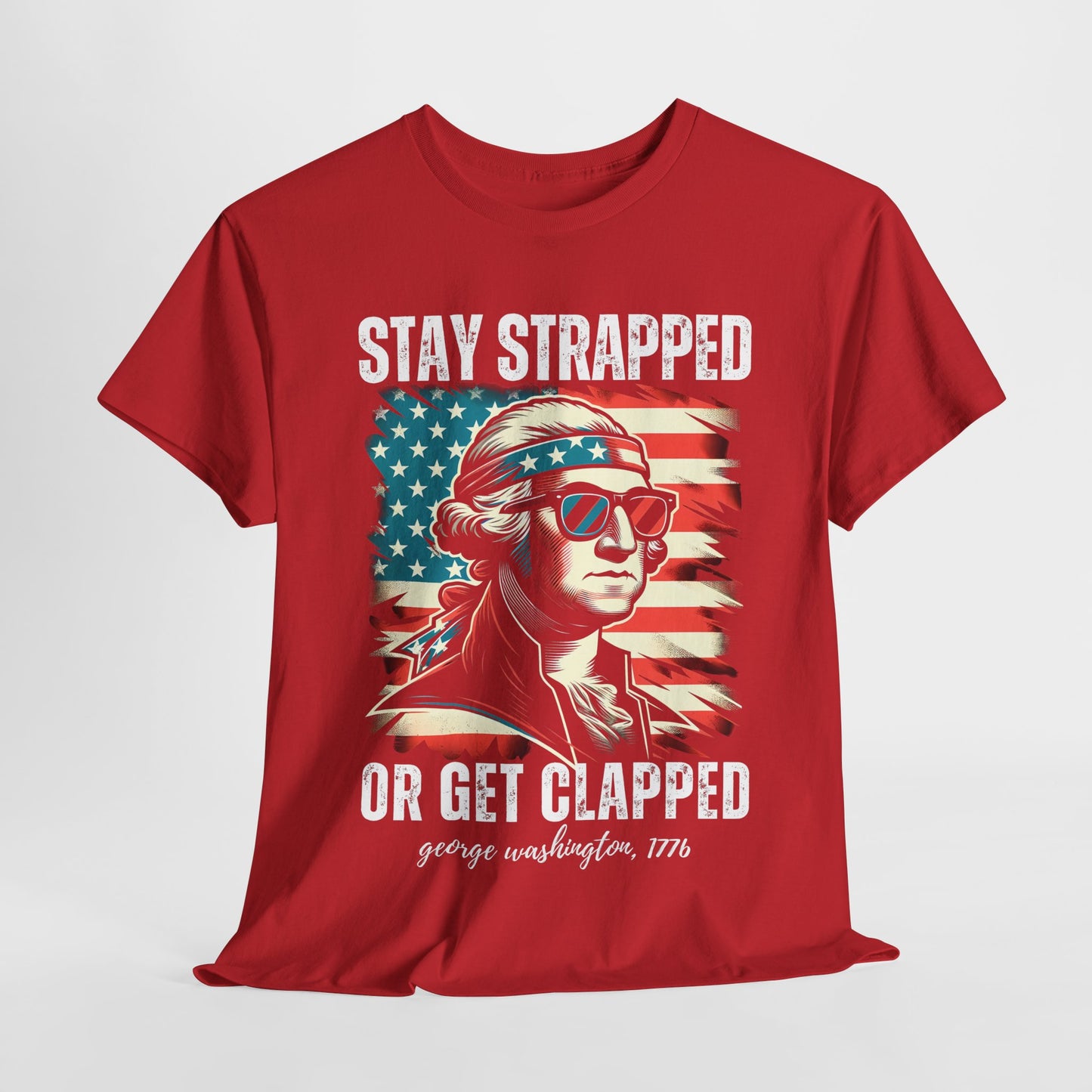 George Washington - Stay Strapped or Get Clapped #2 T-Shirt
