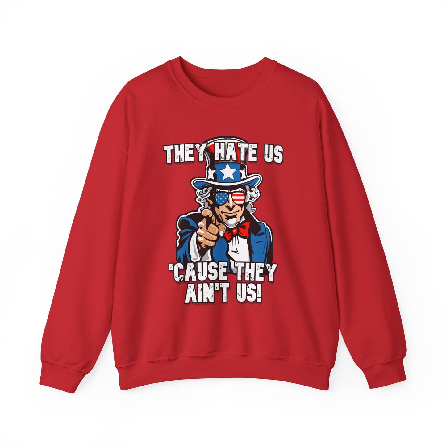 They Hate Us 'Cause They Ain't Us! - Uncle Sam Sweatshirt