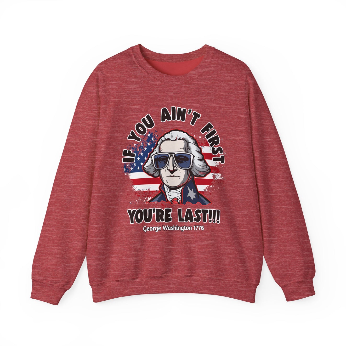 George Washington - If You Ain't First You're Last! Sweatshirt