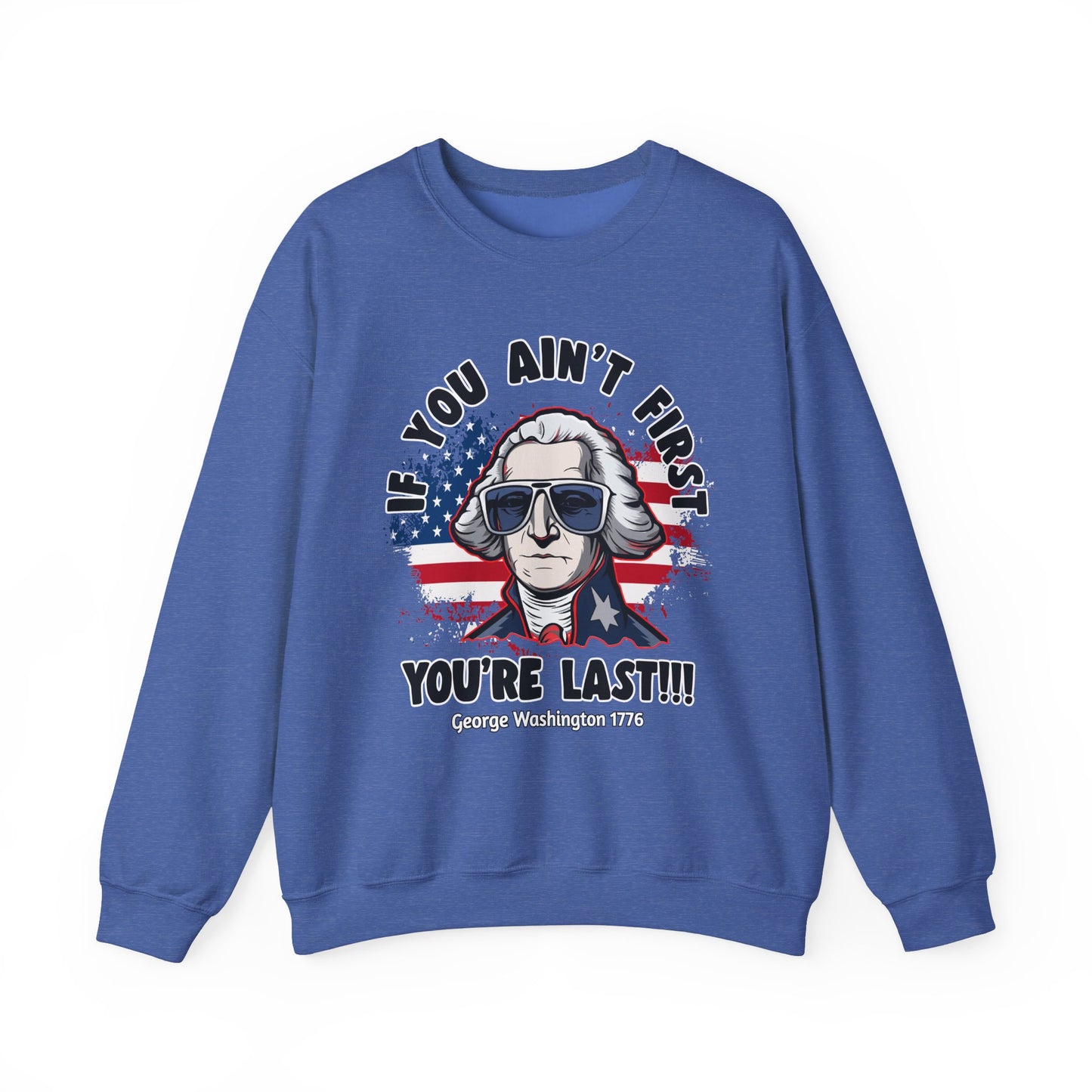 George Washington - If You Ain't First You're Last! Sweatshirt