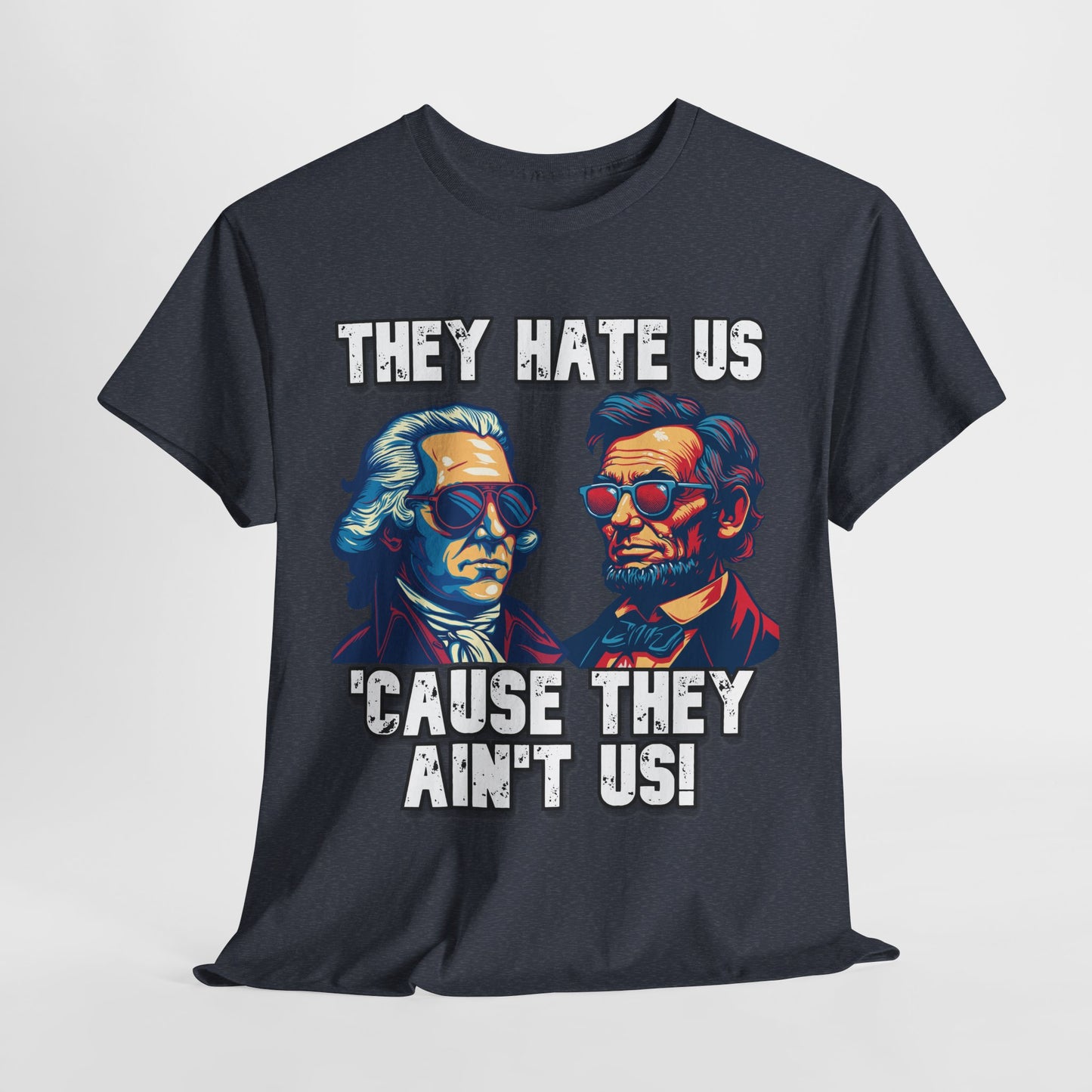 They Hate Us 'Cause They Ain't Us! - Presidents T-Shirt