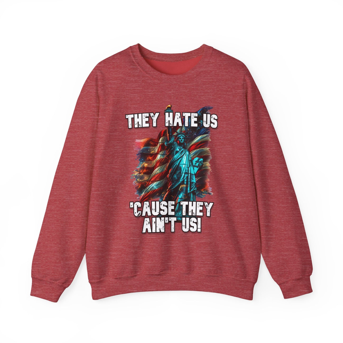 They Hate Us 'Cause They Ain't Us! - Statue of Liberty Sweatshirt