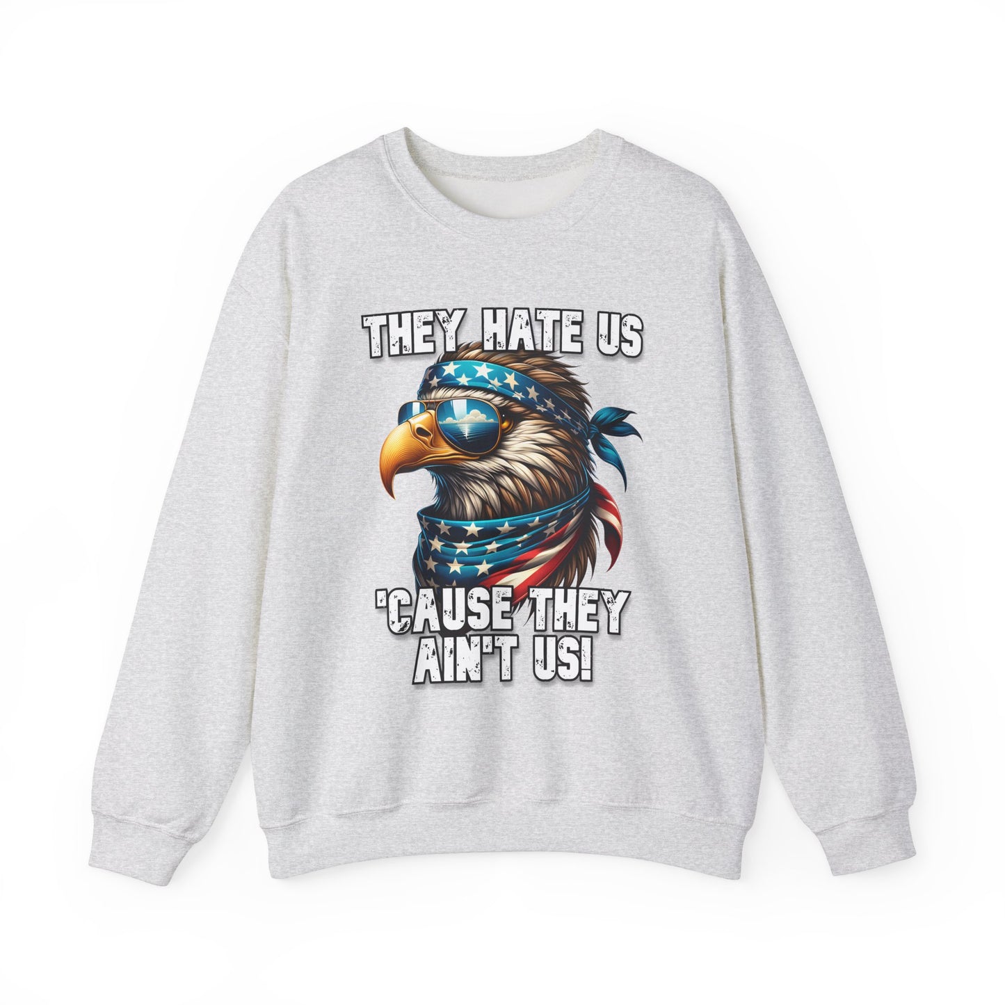 They Hate Us 'Cause They Ain't Us! - Eagle with Shades Sweatshirt