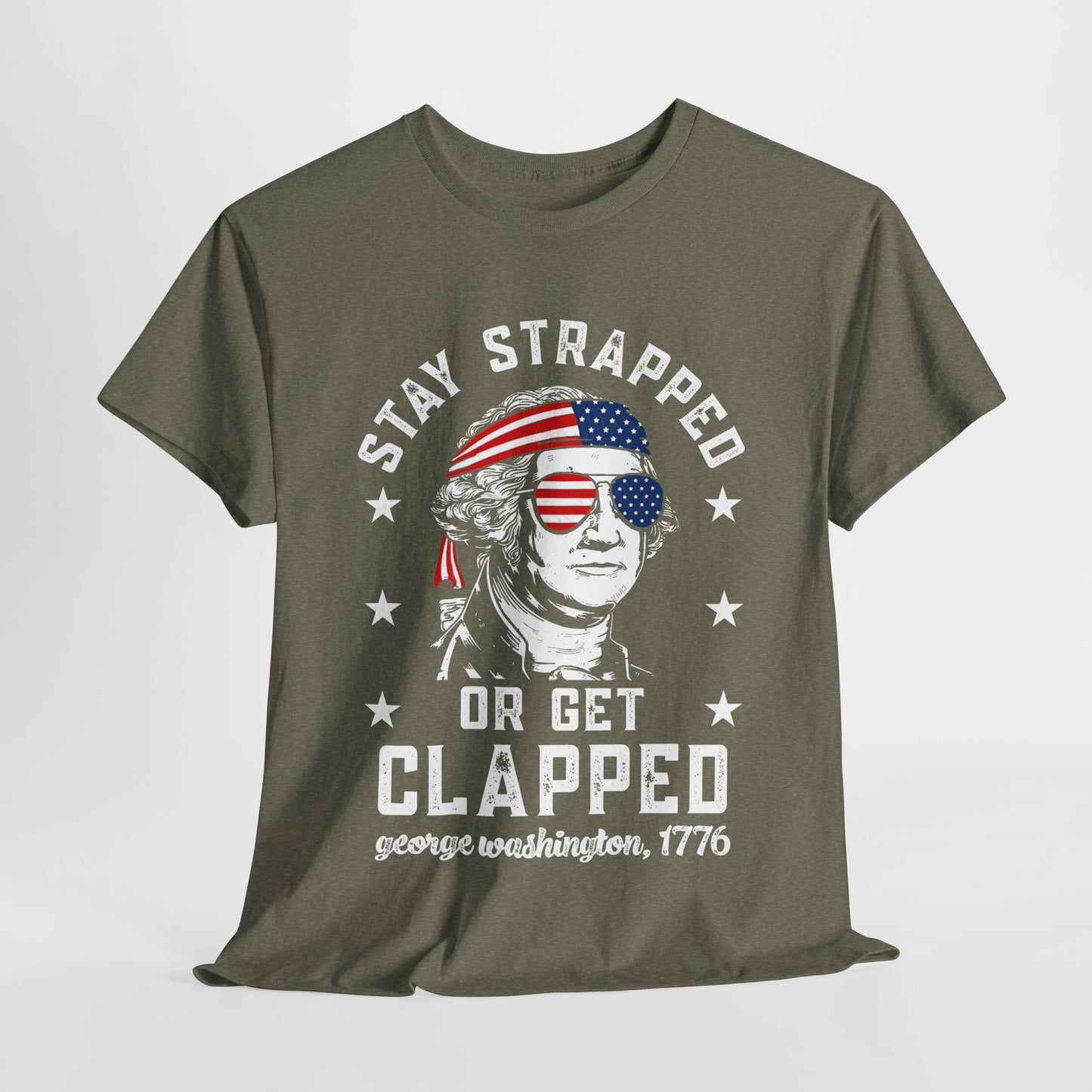 George Washington - Stay Strapped or Get Clapped #1 T-Shirt