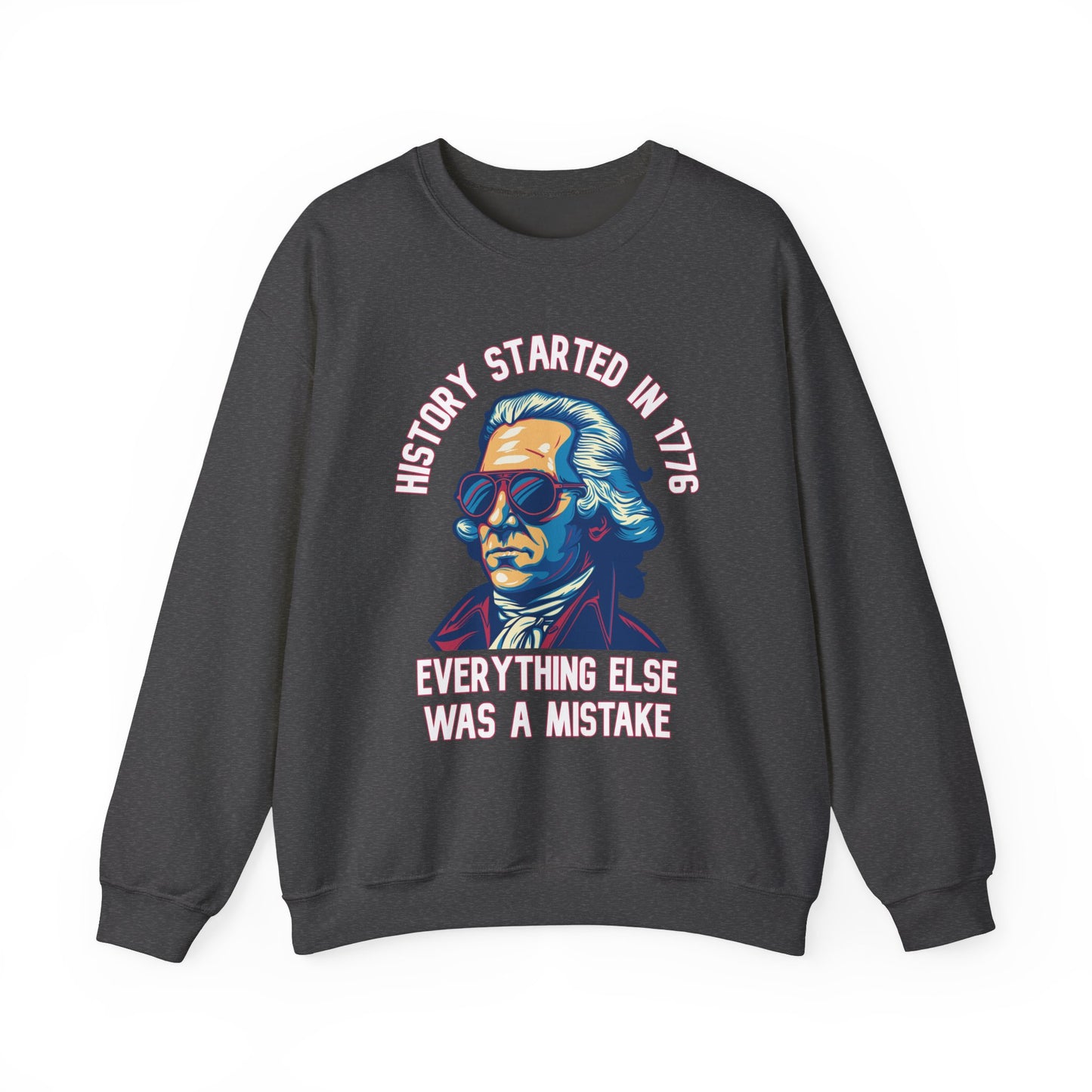George Washington - History Started in 1776 Sweatshirt