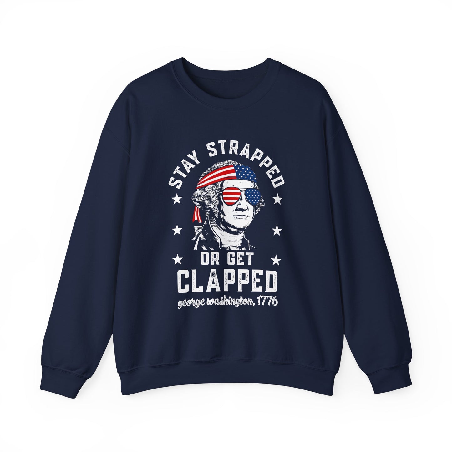 George Washington - Stay Strapped or Get Clapped #1 Sweatshirt
