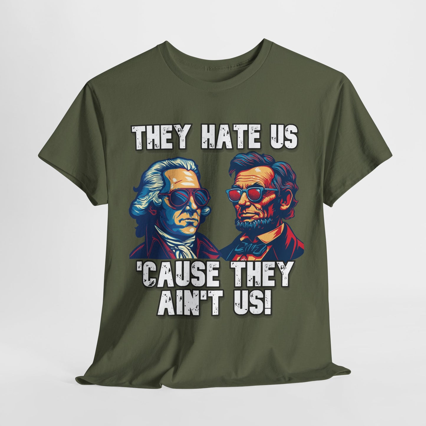 They Hate Us 'Cause They Ain't Us! - Presidents T-Shirt
