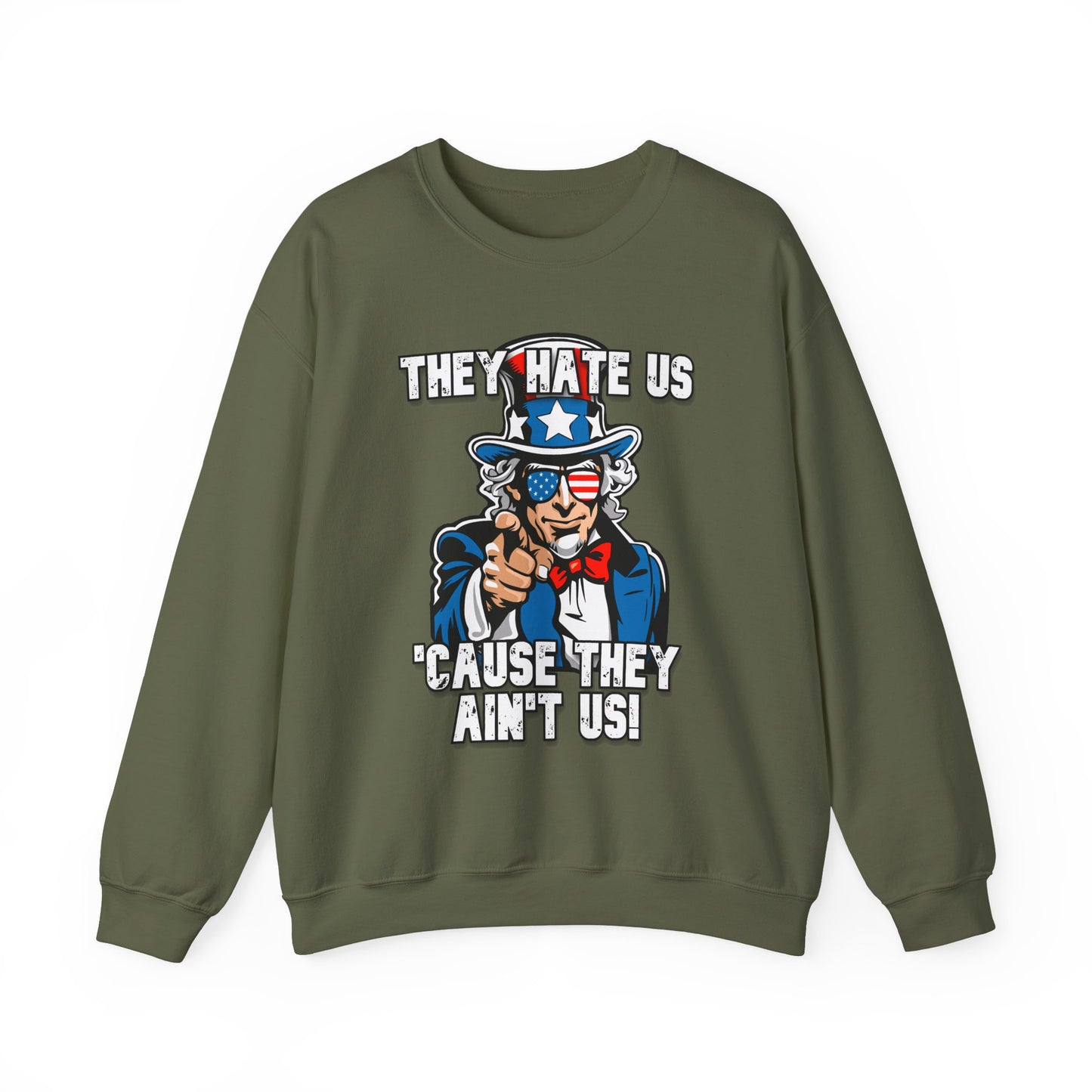 They Hate Us 'Cause They Ain't Us! - Uncle Sam Sweatshirt