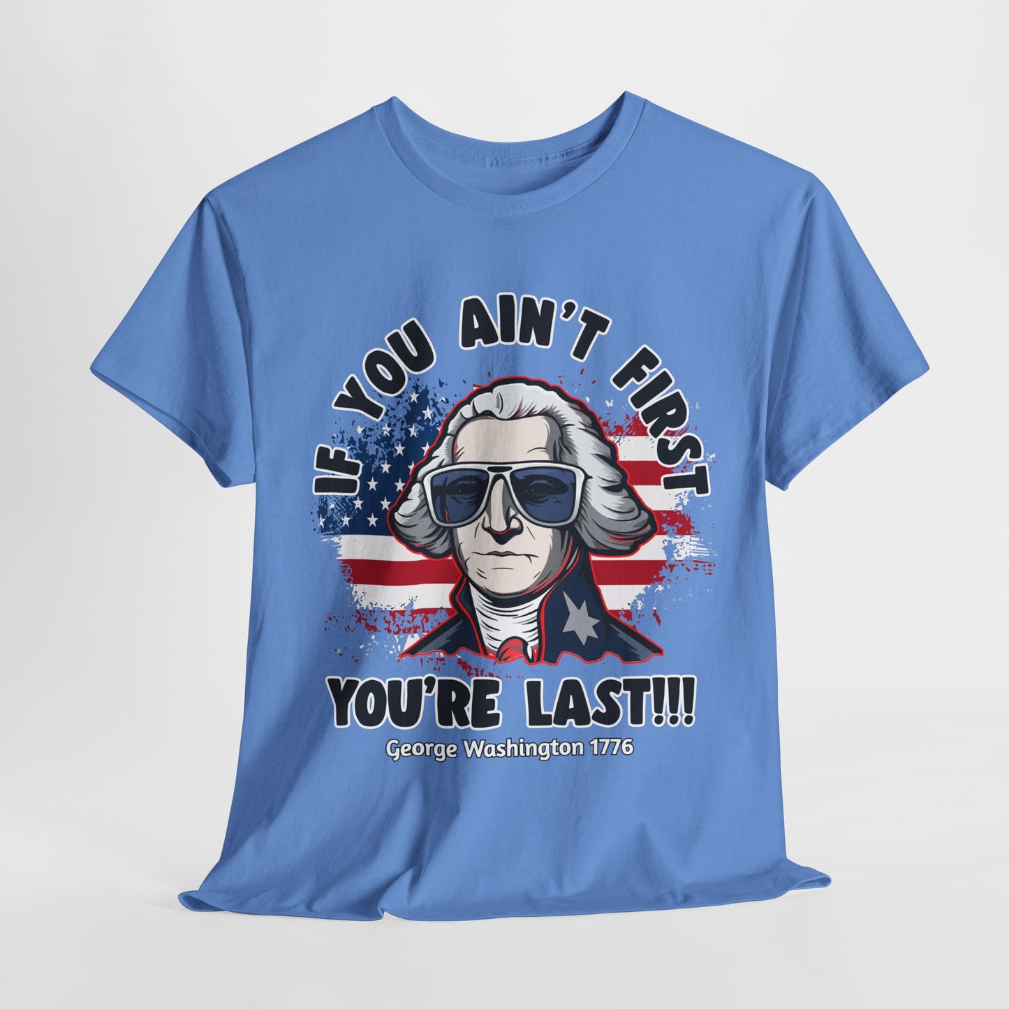 George Washington - If You Ain't First You're Last! T-Shirt