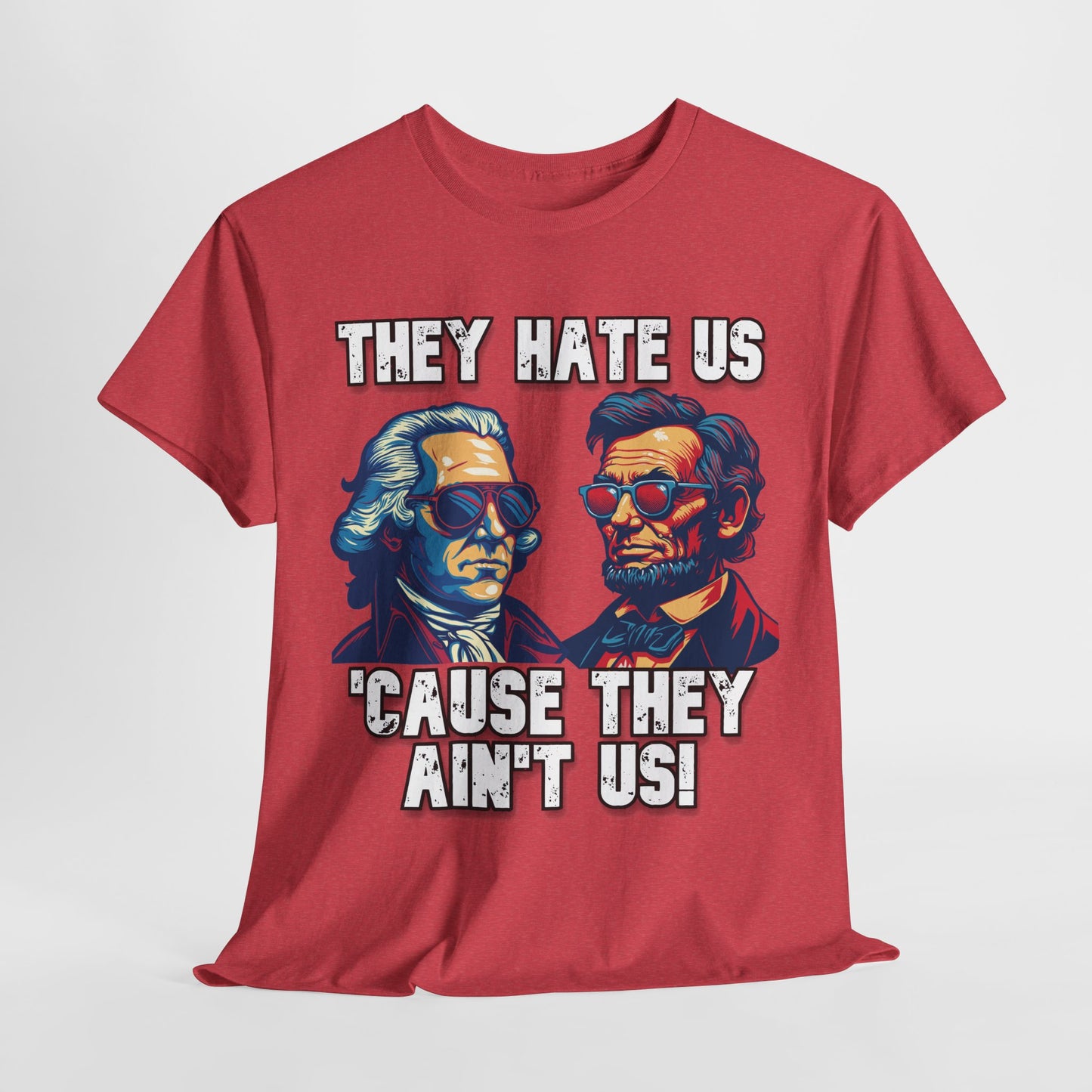 They Hate Us 'Cause They Ain't Us! - Presidents T-Shirt