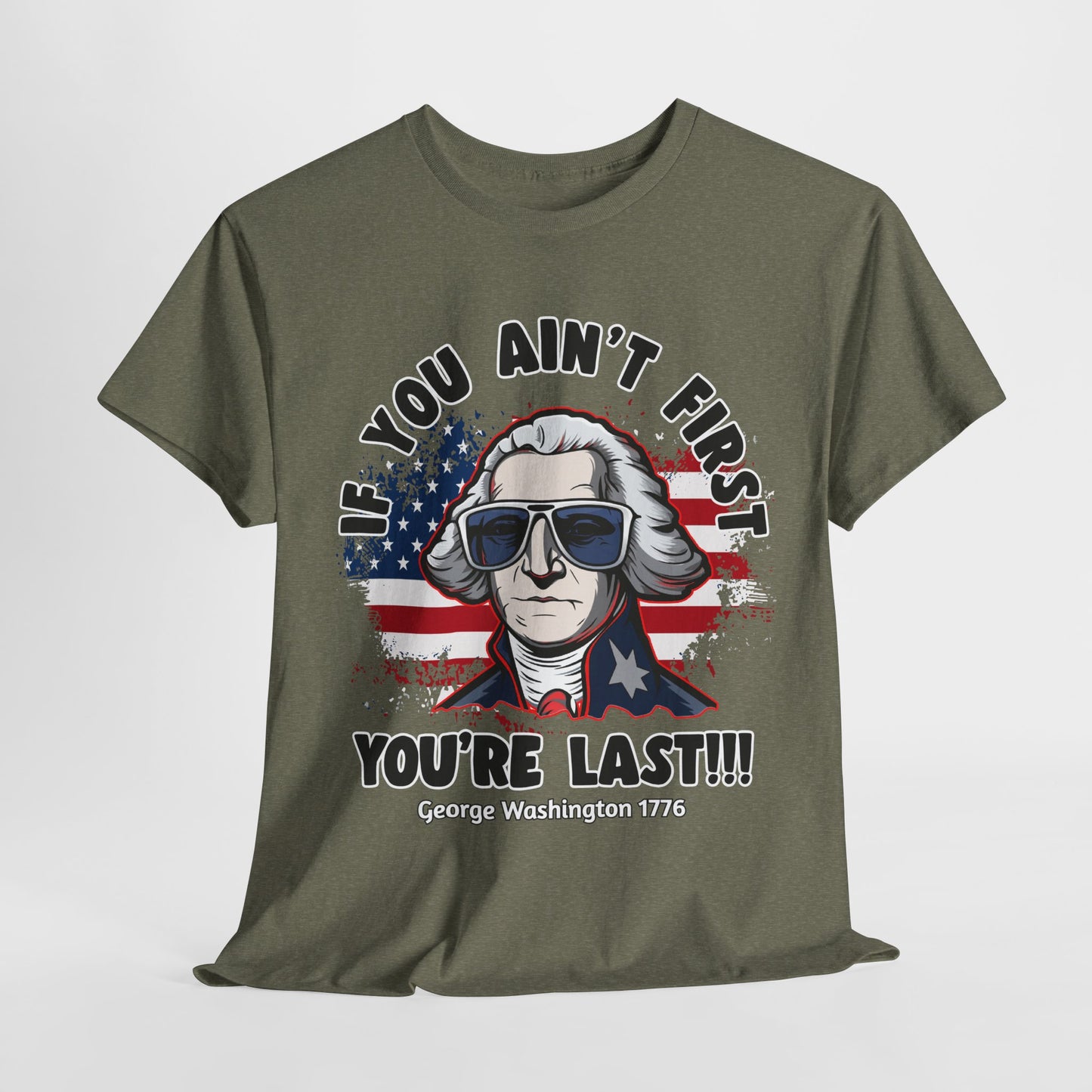 George Washington - If You Ain't First You're Last! T-Shirt