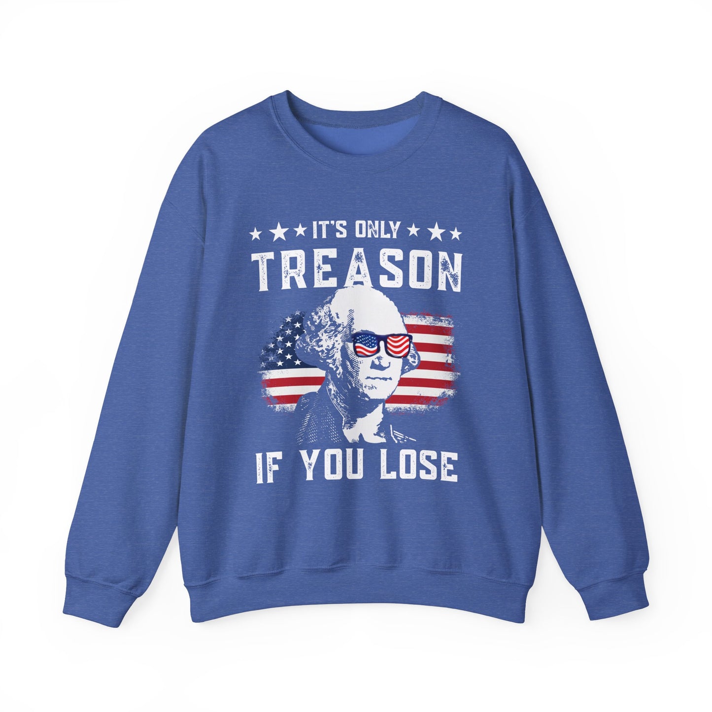 George Washington - It's Only Treason if You Loose Sweatshirt