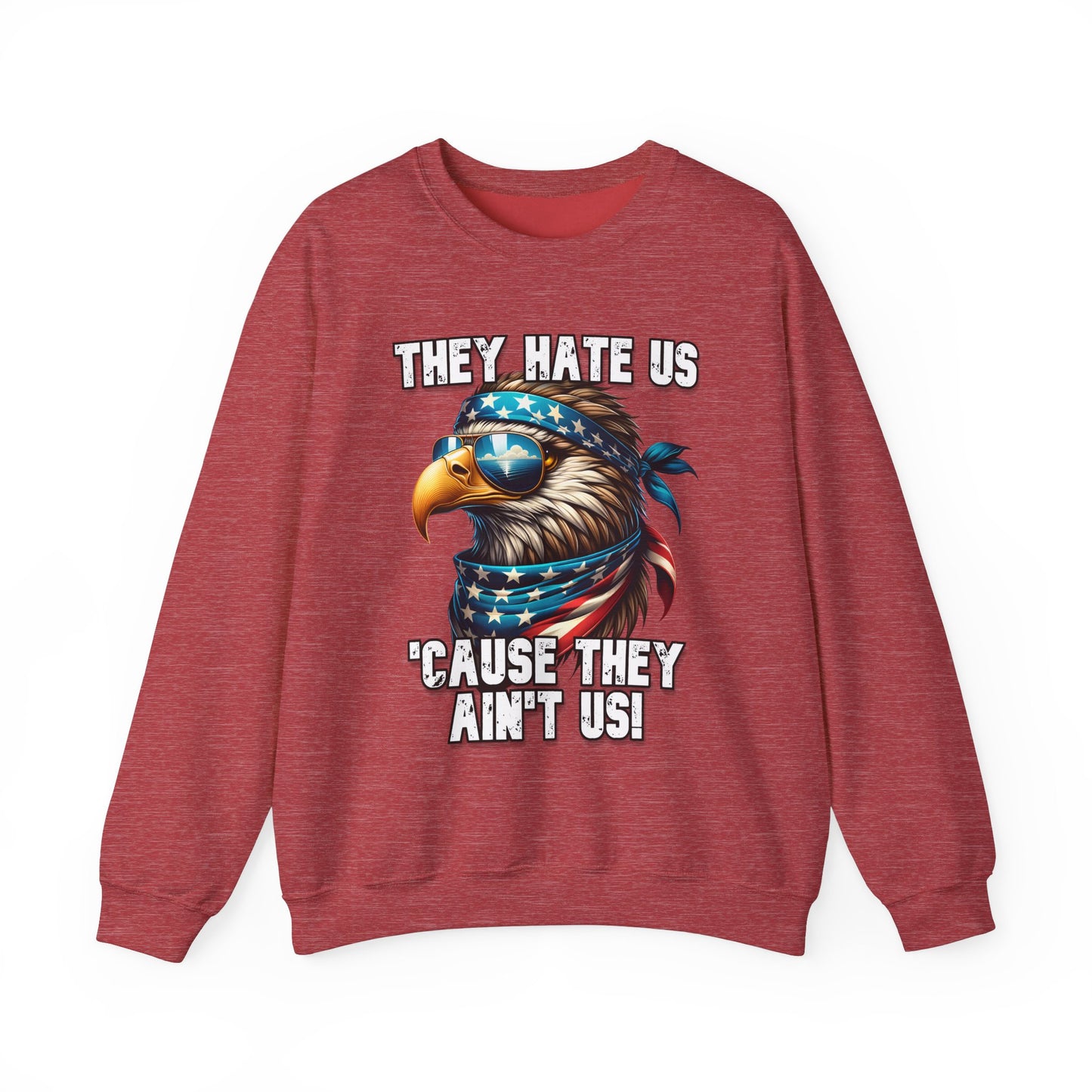 They Hate Us 'Cause They Ain't Us! - Eagle with Shades Sweatshirt