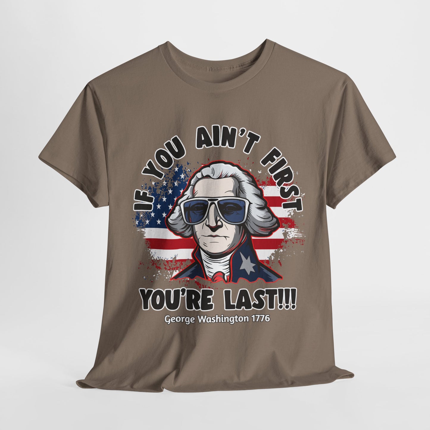 George Washington - If You Ain't First You're Last! T-Shirt