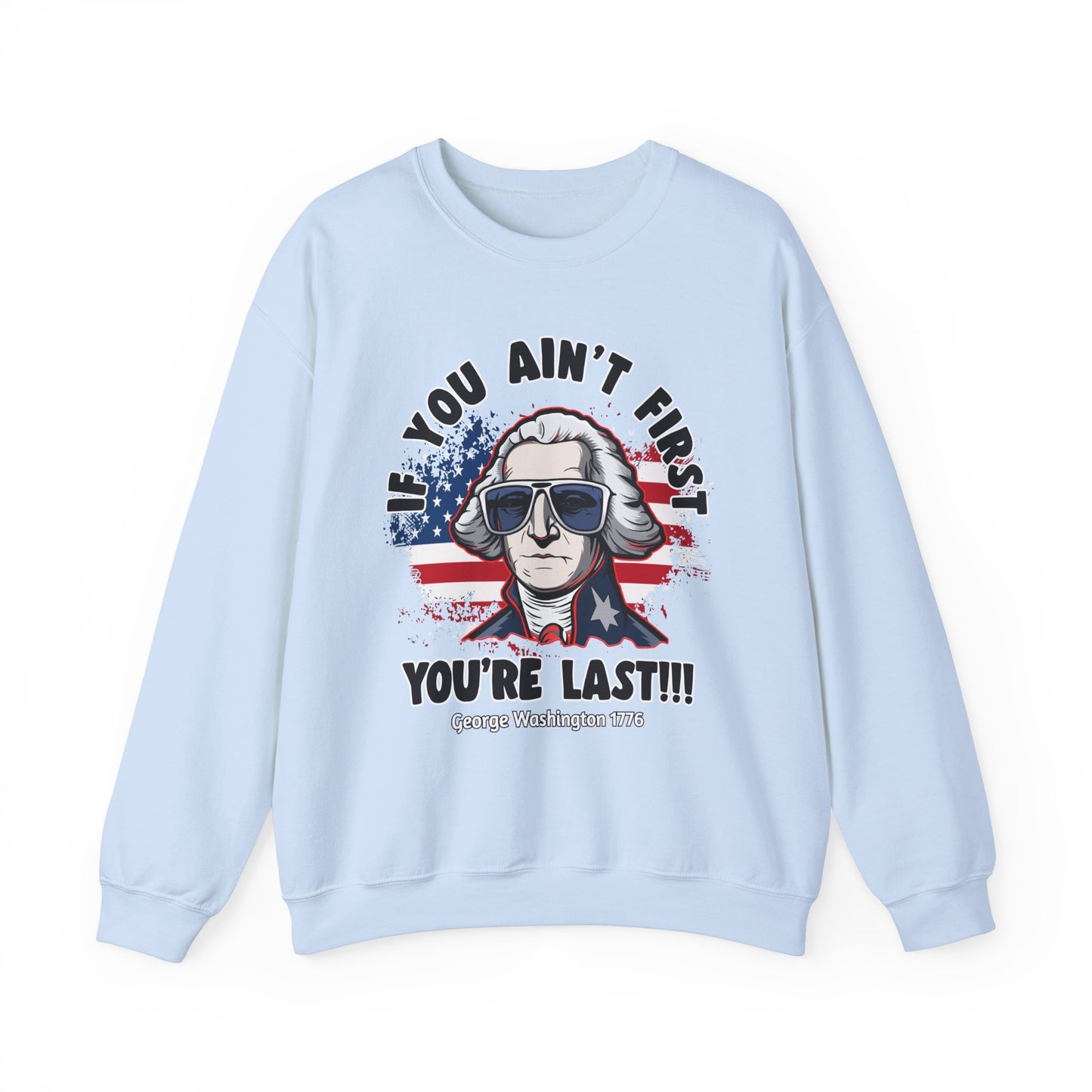 George Washington - If You Ain't First You're Last! Sweatshirt
