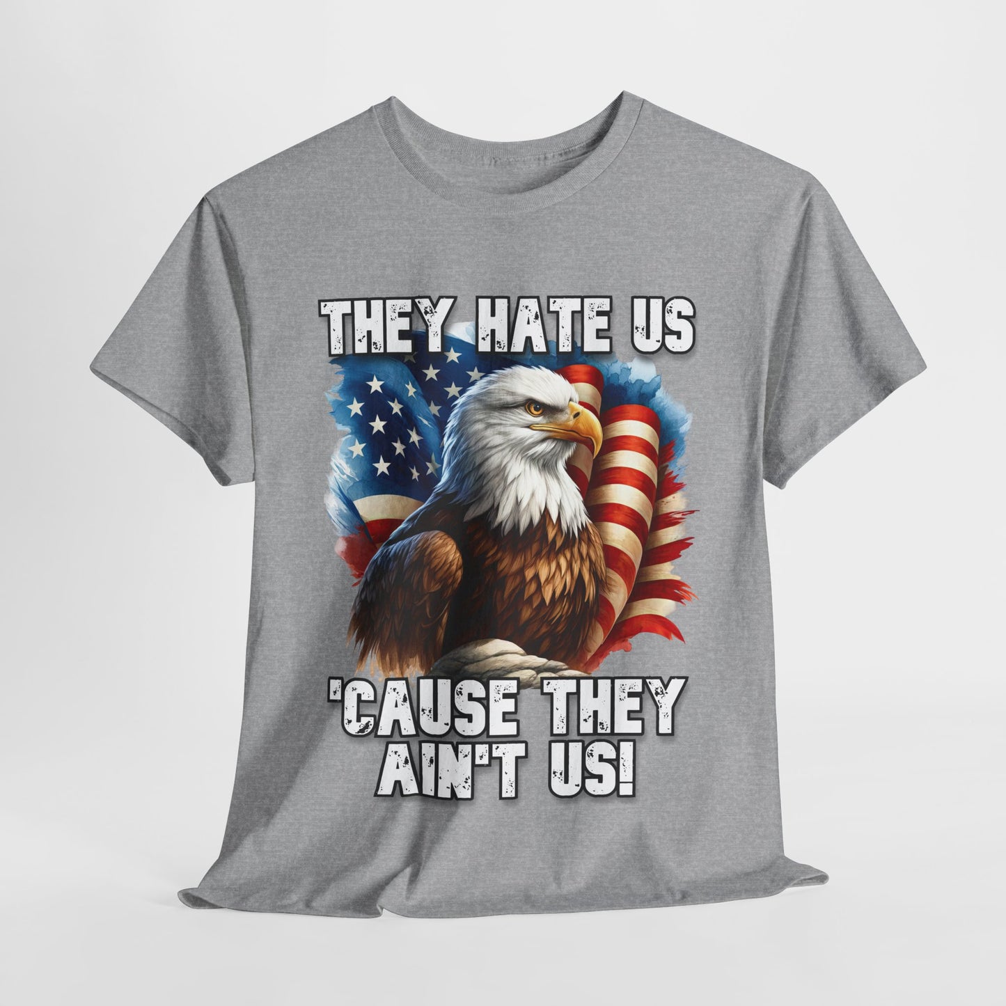 They Hate Us 'Cause They Ain't Us! - Bald Eagle T-Shirt
