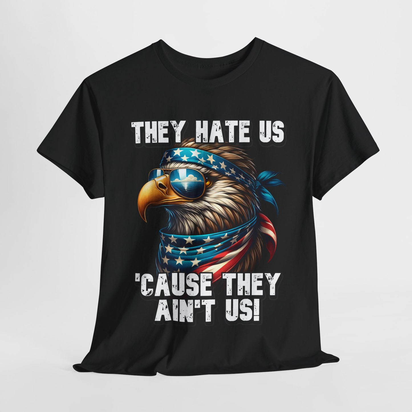 They Hate Us 'Cause They Ain't Us! - Eagle with Shades T-Shirt