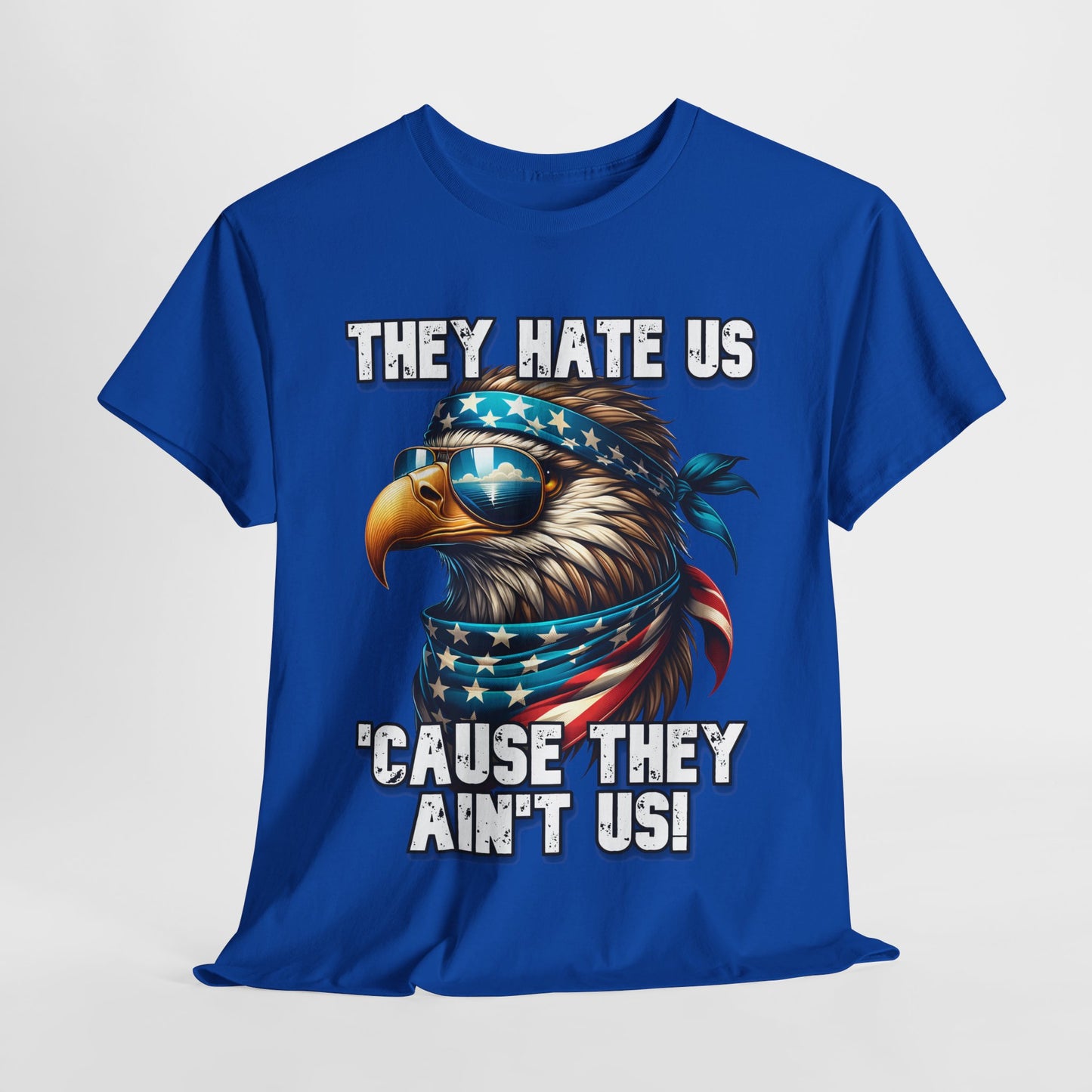 They Hate Us 'Cause They Ain't Us! - Eagle with Shades T-Shirt