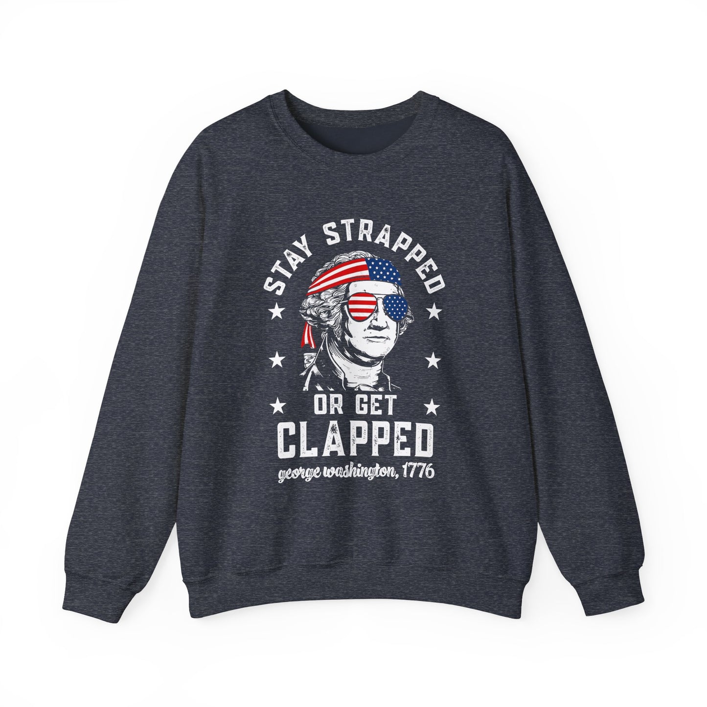 George Washington - Stay Strapped or Get Clapped #1 Sweatshirt