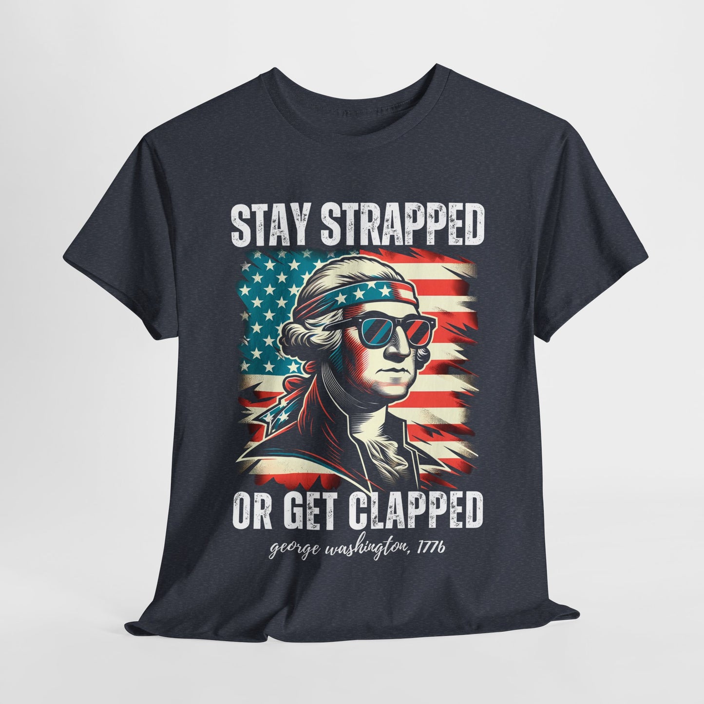 George Washington - Stay Strapped or Get Clapped #2 T-Shirt