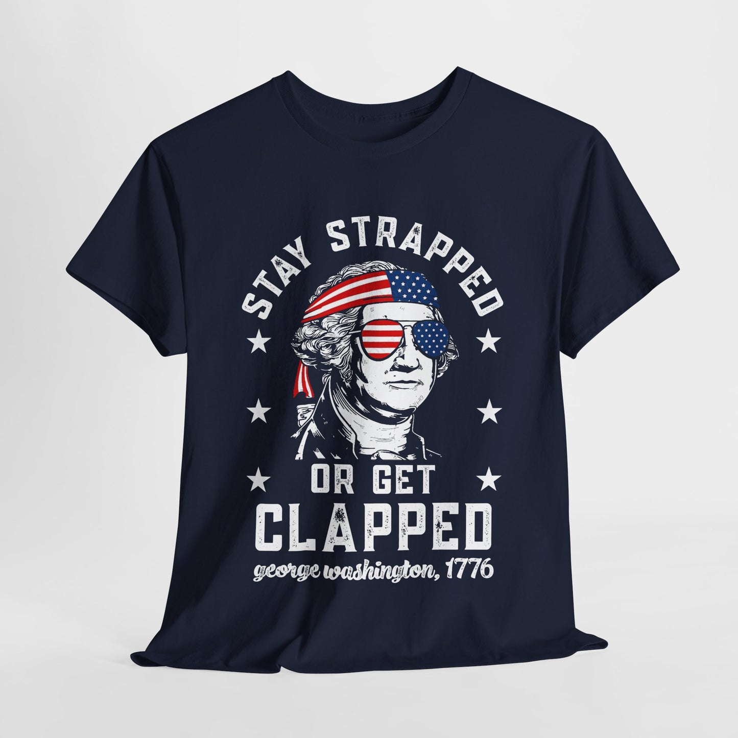 George Washington - Stay Strapped or Get Clapped #1 T-Shirt