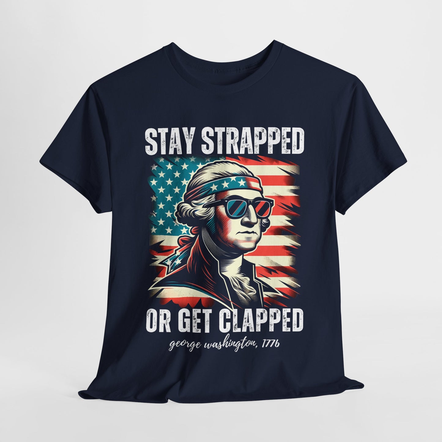 George Washington - Stay Strapped or Get Clapped #2 T-Shirt