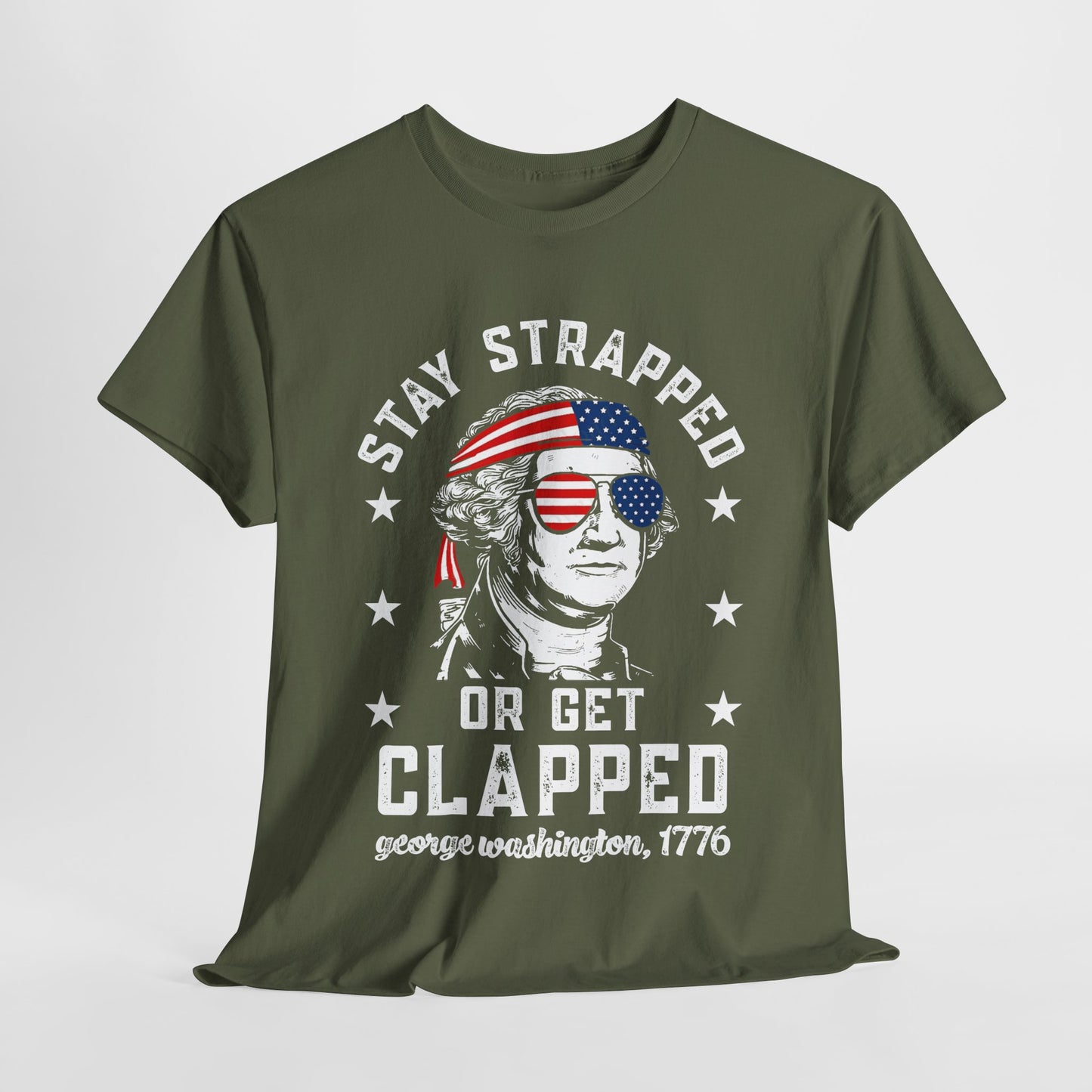 George Washington - Stay Strapped or Get Clapped #1 T-Shirt