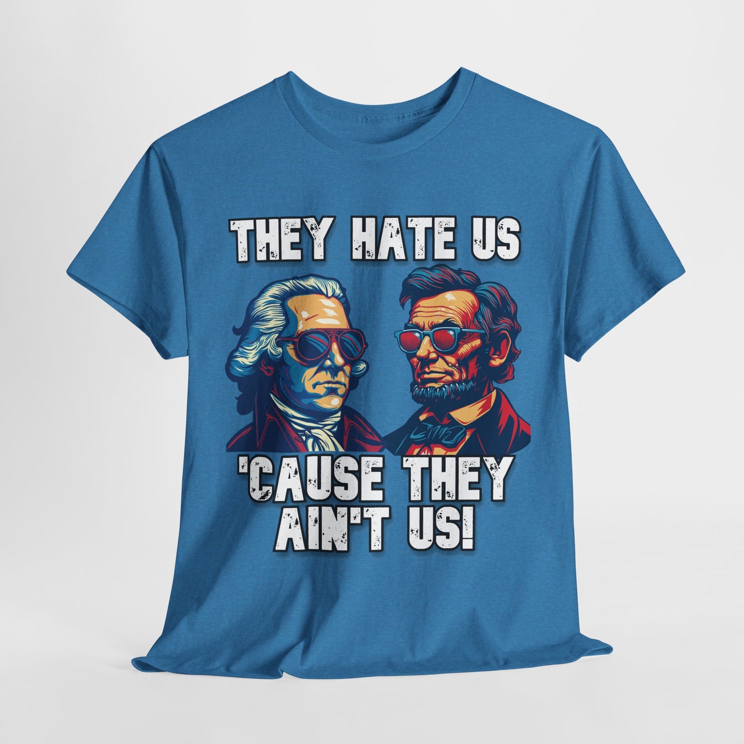 They Hate Us 'Cause They Ain't Us! - Presidents T-Shirt
