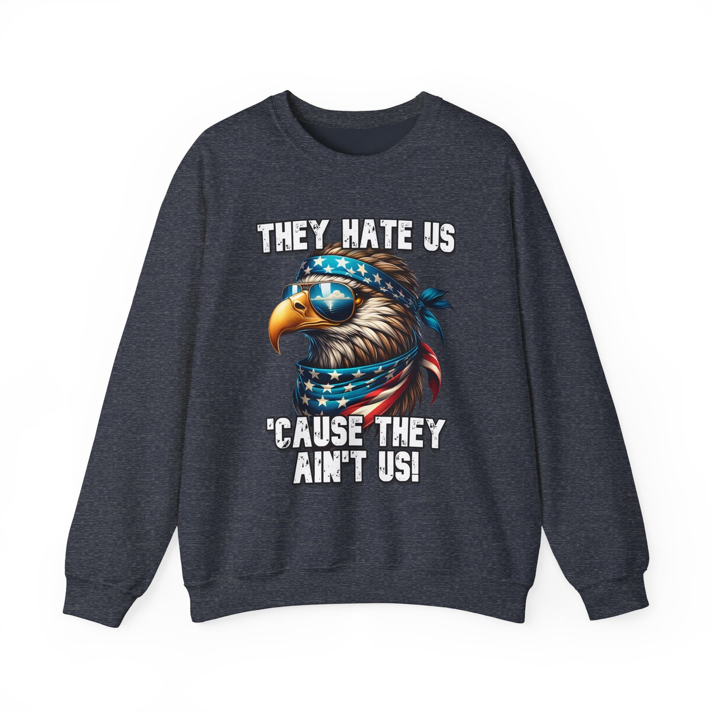 They Hate Us 'Cause They Ain't Us! - Eagle with Shades Sweatshirt