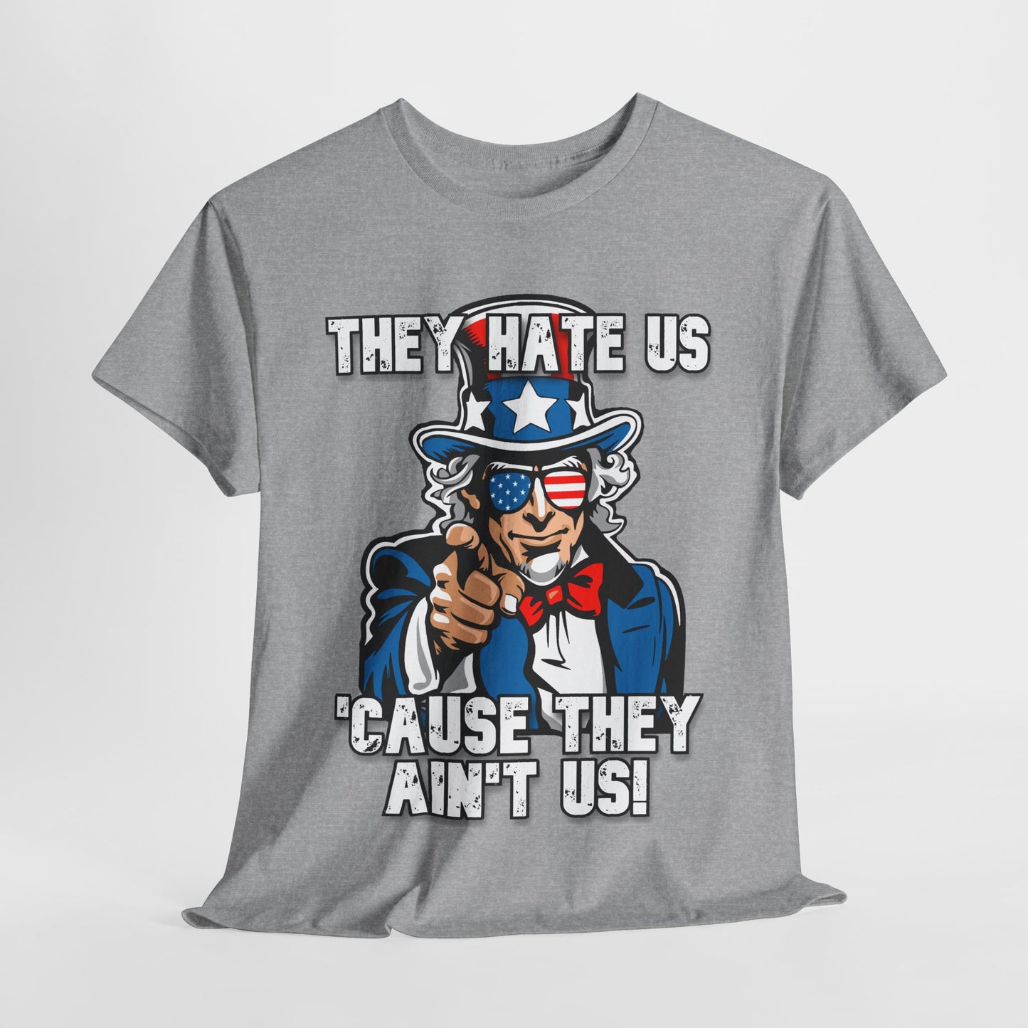 They Hate Us 'Cause They Ain't Us! - Uncle Sam T-Shirt