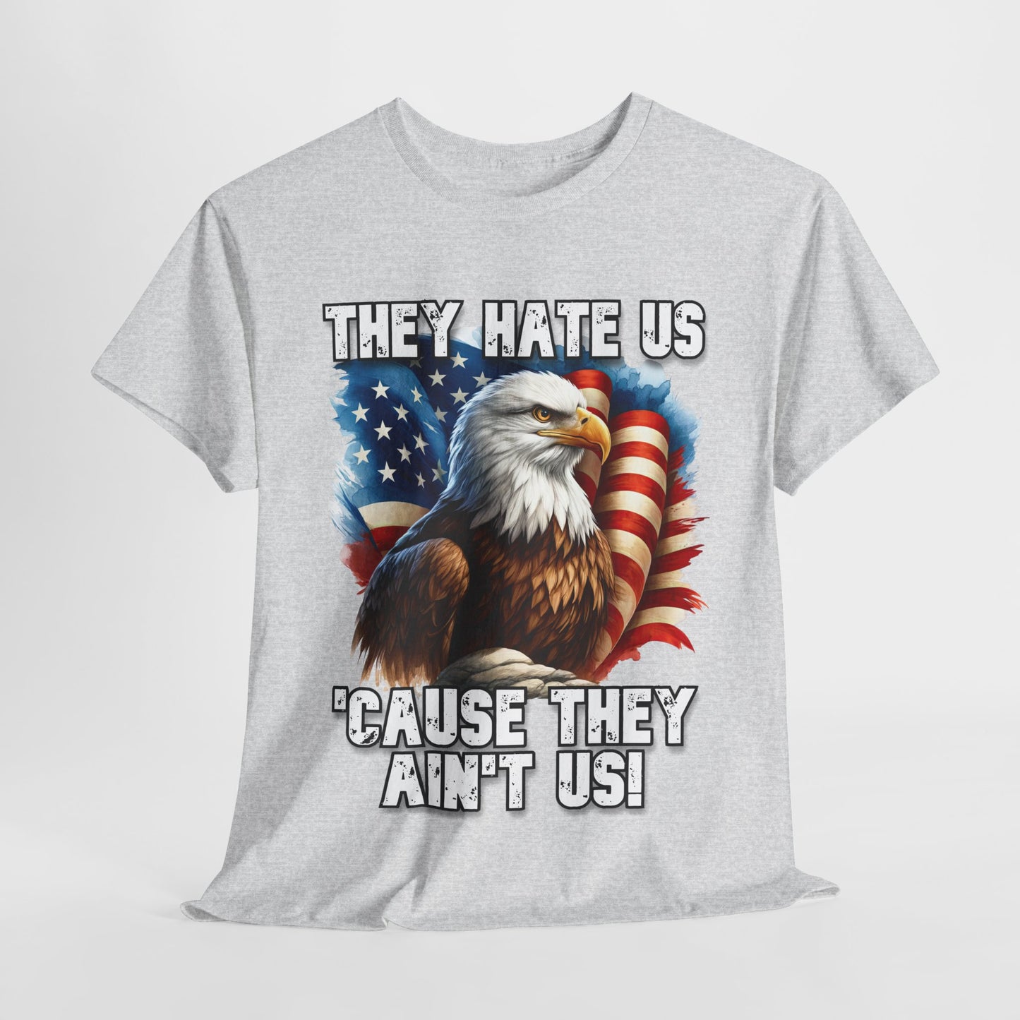 They Hate Us 'Cause They Ain't Us! - Bald Eagle T-Shirt