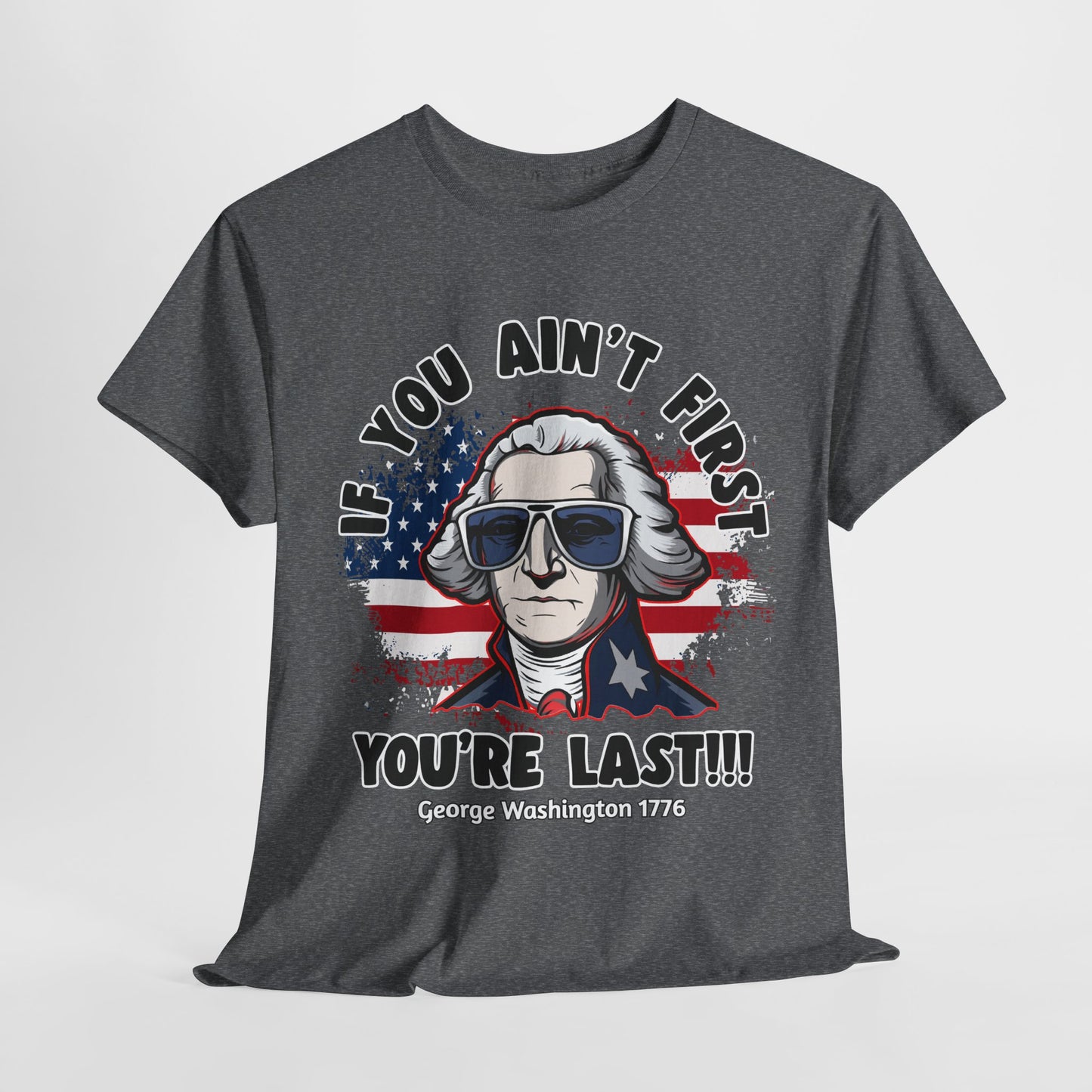 George Washington - If You Ain't First You're Last! T-Shirt