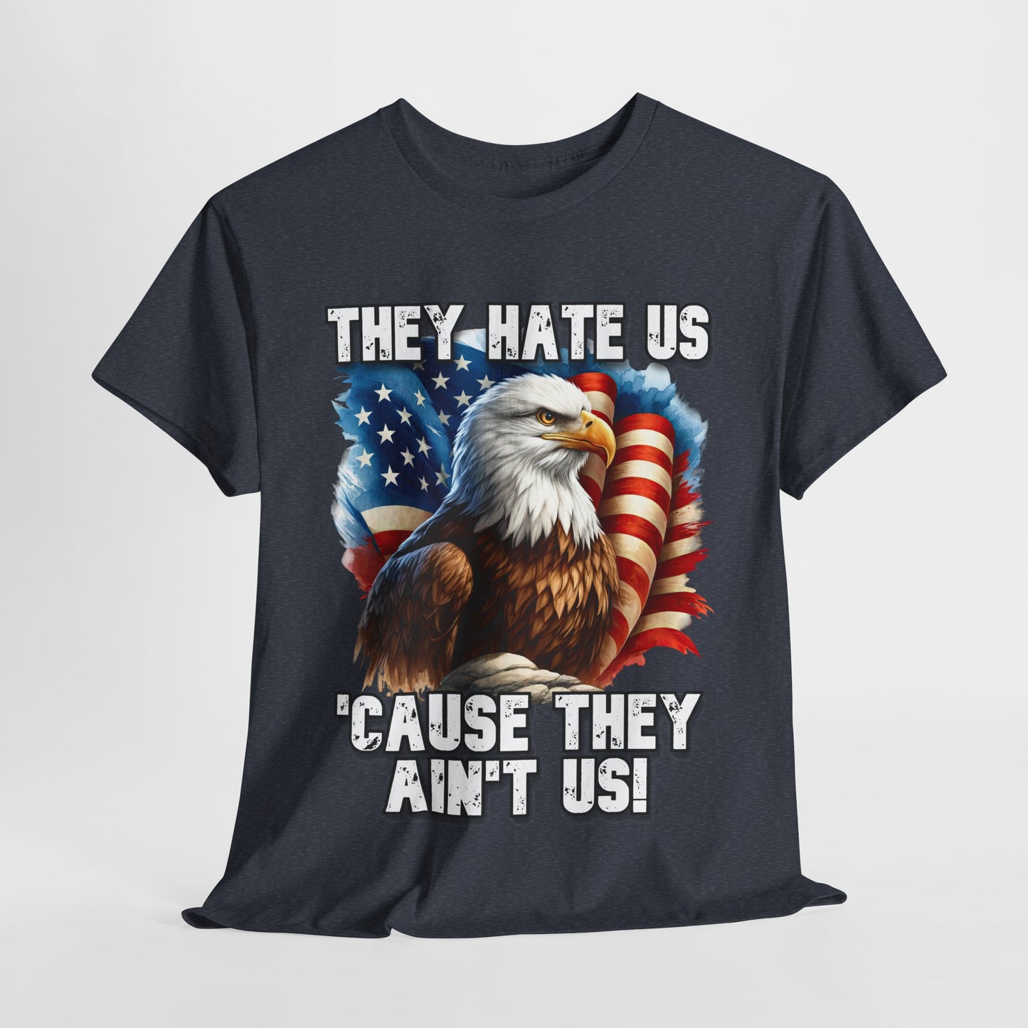 They Hate Us 'Cause They Ain't Us! - Bald Eagle T-Shirt